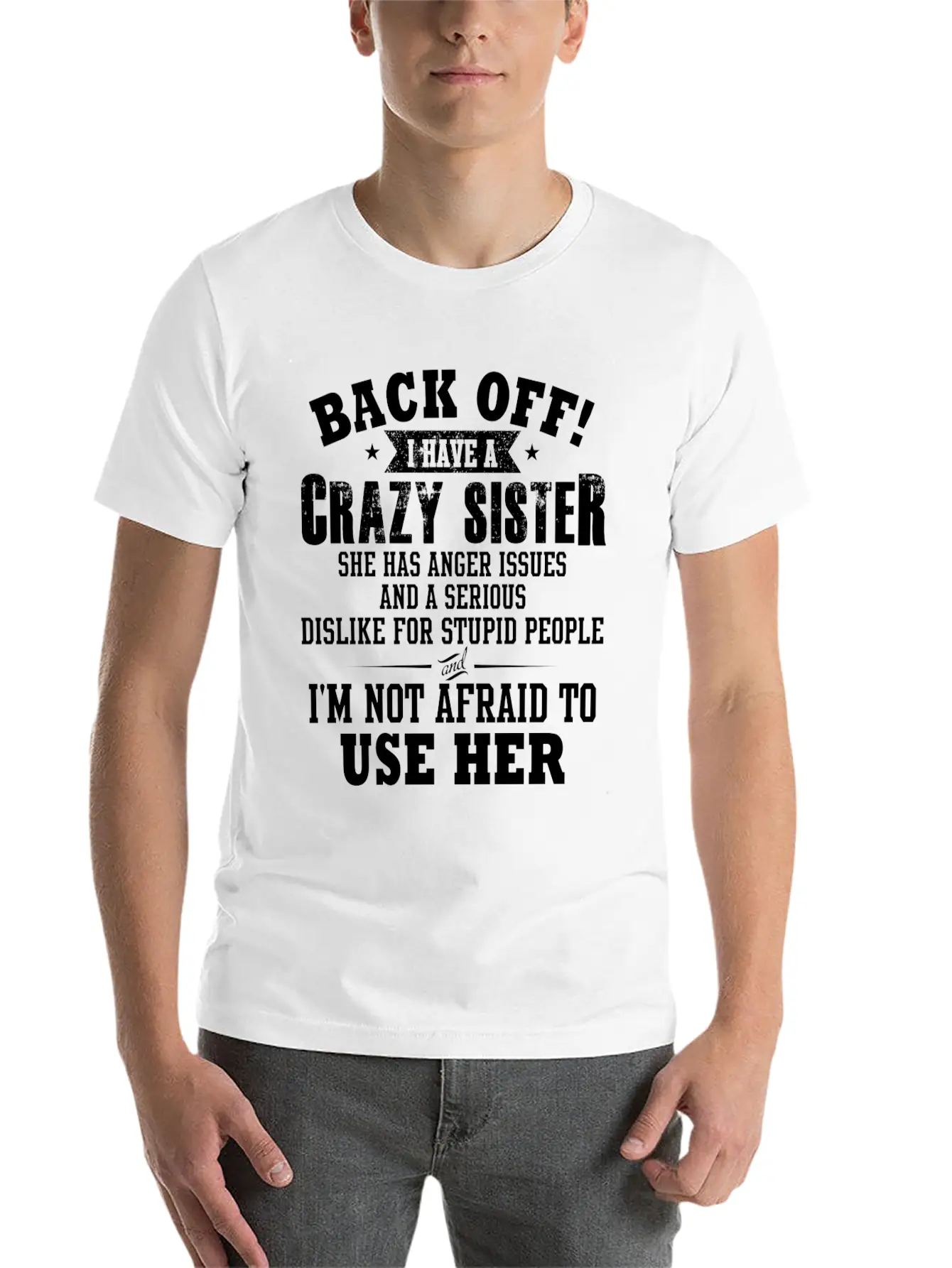 Back Off I Have A Crazy Sister She Has Anger Relaxed Everyday Tee – Lightweight And Durable Cotton