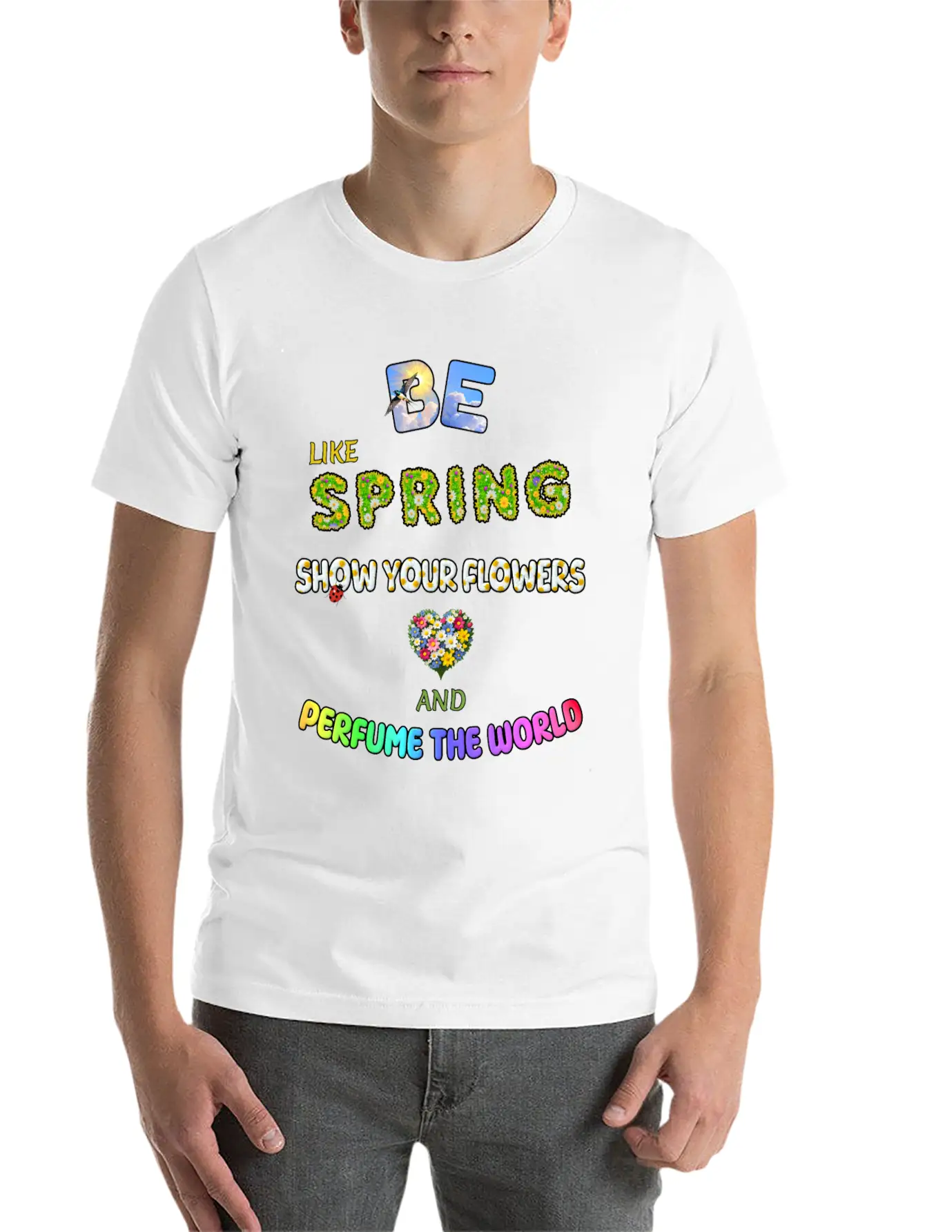 BE LIKE SPRING, SHOW YOUR FLOWERS AND... Simple Everyday Graphic Tee – Lightweight Summer Wear