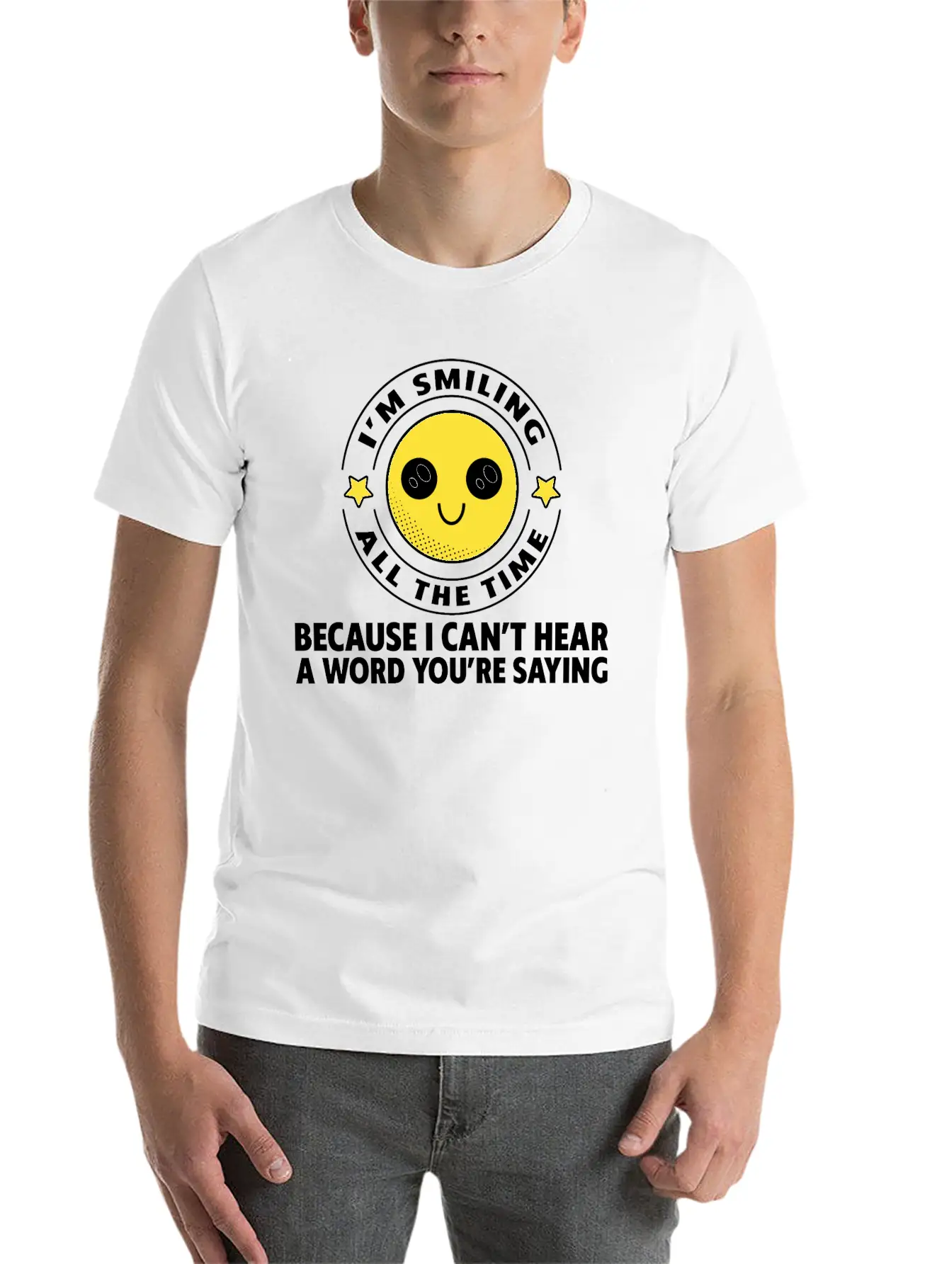 Because I Can't Hear A Word You're Saying 2 Stylish Everyday T-Shirt – Unisex Basic Cotton Tee