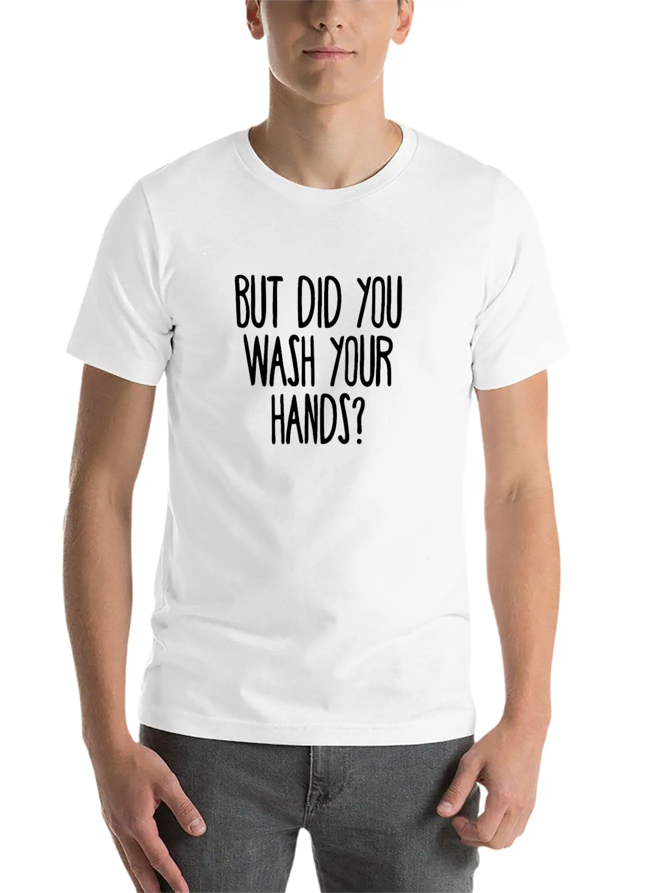 But Did You Wash Your Hands? Hygiene Saves Lifes Unisex Casual T-Shirt – Clean Design For Daily Comfort