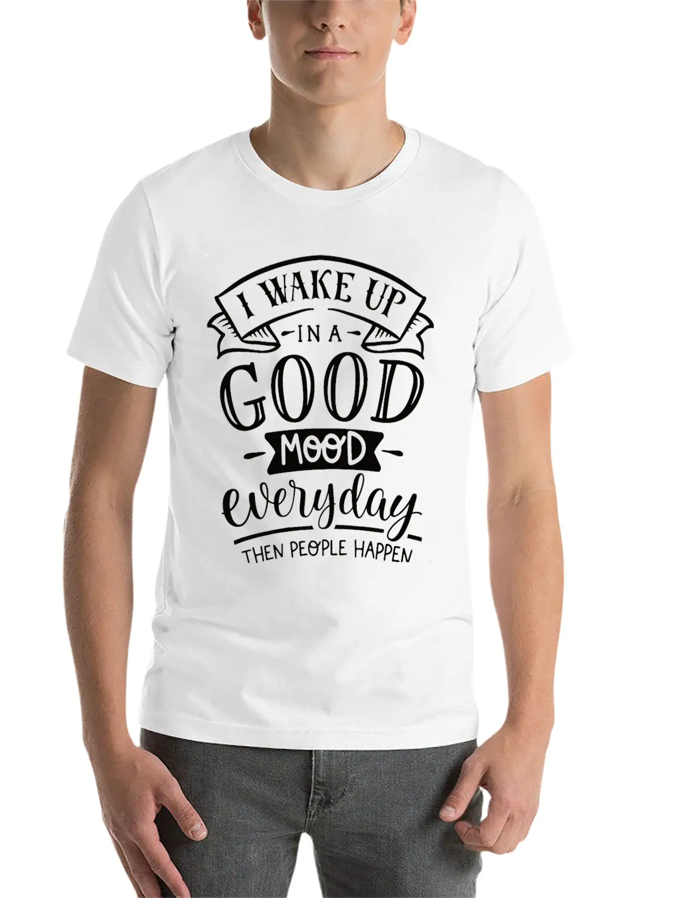 I Wake Up In A Good Mood Everyday Then People Basic Graphic T-Shirt – Daily Comfort In Soft Cotton
