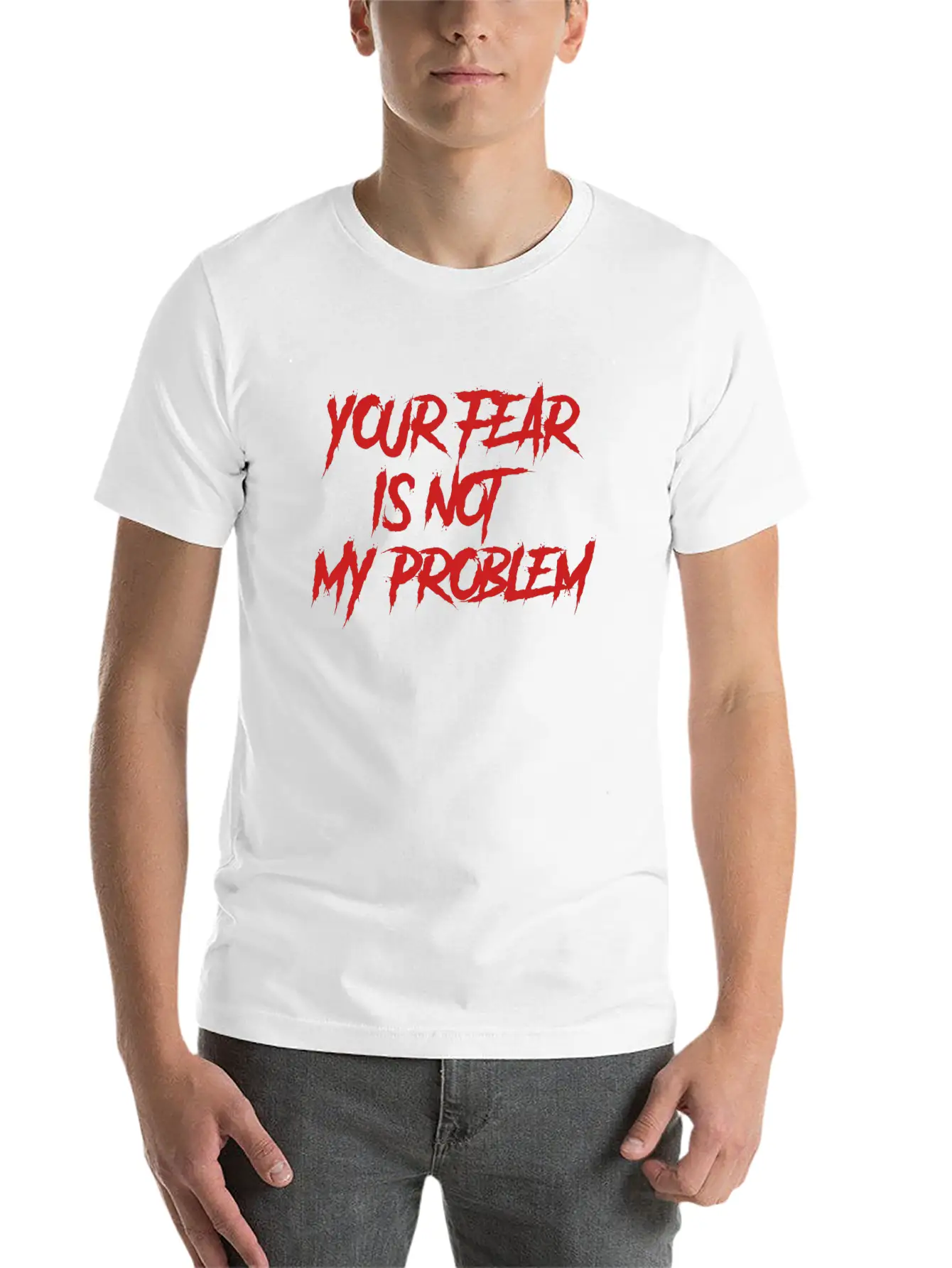 YOUR FEAR IS NOT MY PROBLEM Stylish Everyday T-Shirt – Unisex Basic Cotton Tee