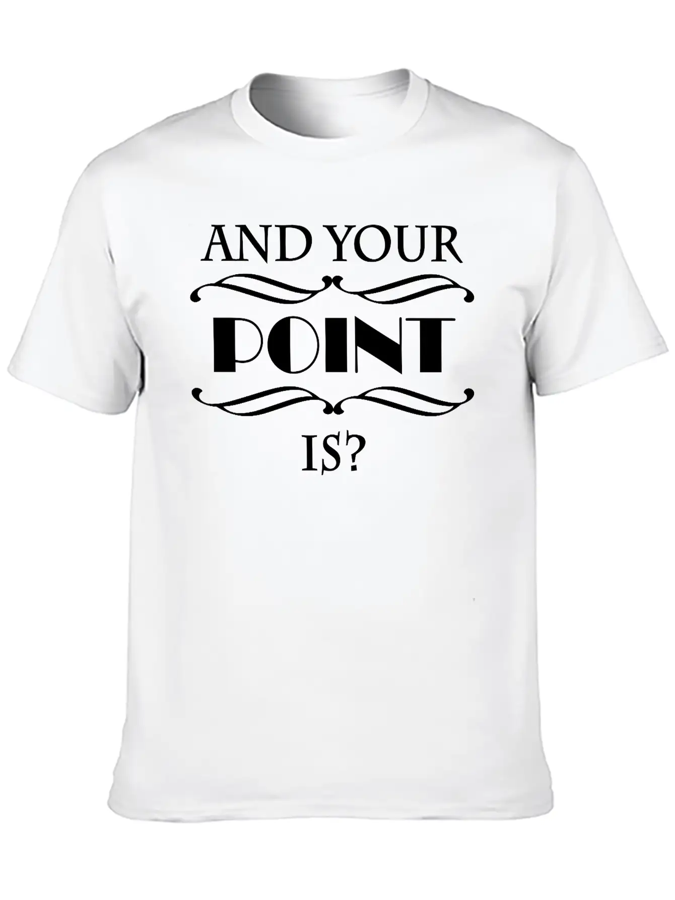 And Your Point Is? Breathable Graphic T-Shirt – Perfect For Casual Days