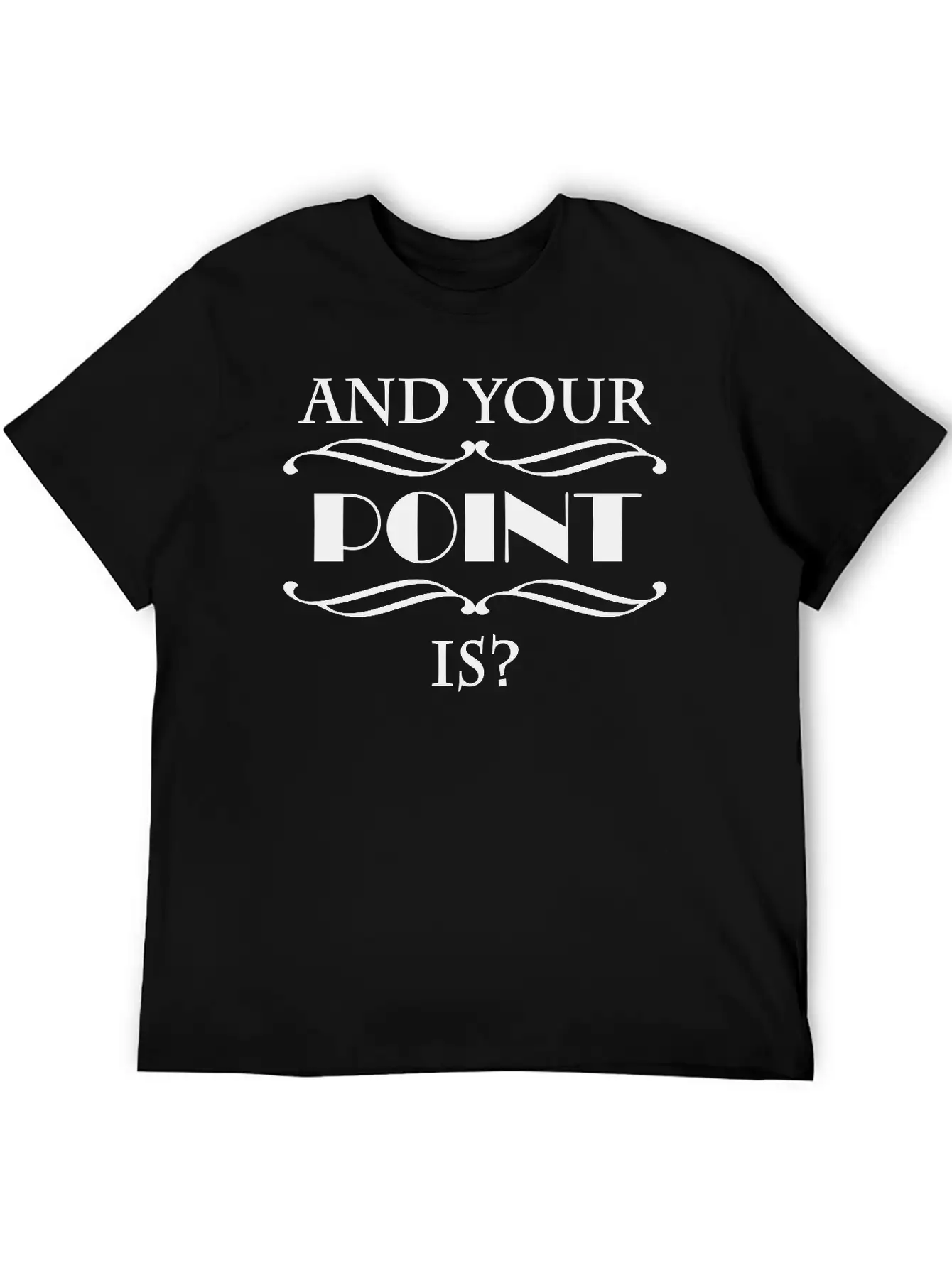 And Your Point Is? Breathable Graphic T-Shirt – Perfect For Casual Days