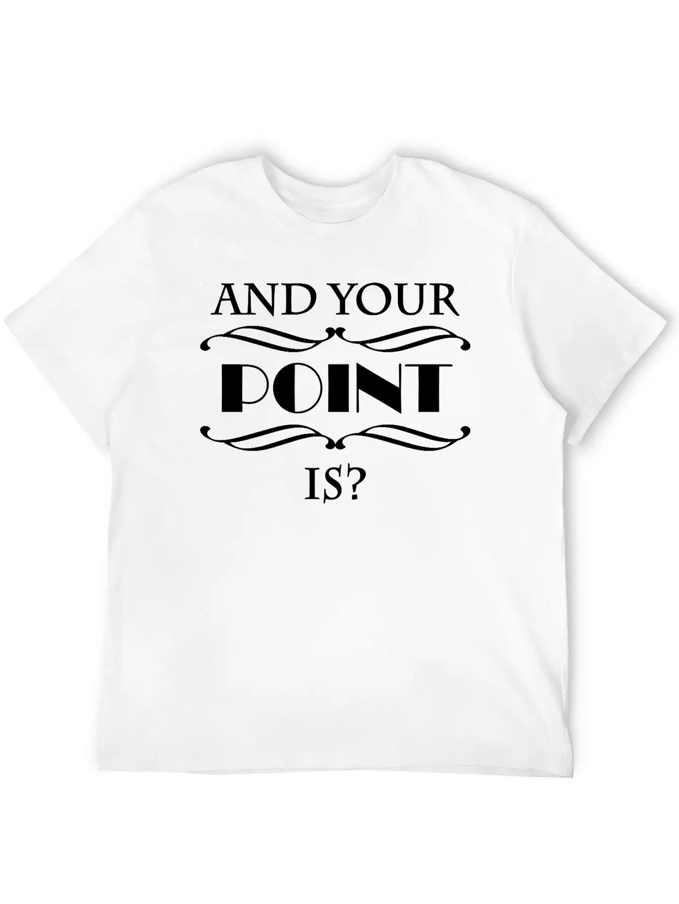 And Your Point Is? Breathable Graphic T-Shirt – Perfect For Casual Days