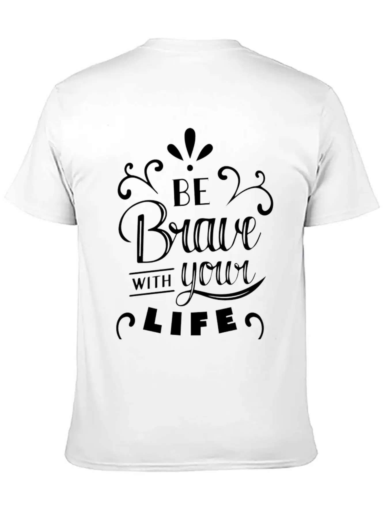 Be Brave With Your Life Basic Graphic T-Shirt – Daily Comfort In Soft Cotton