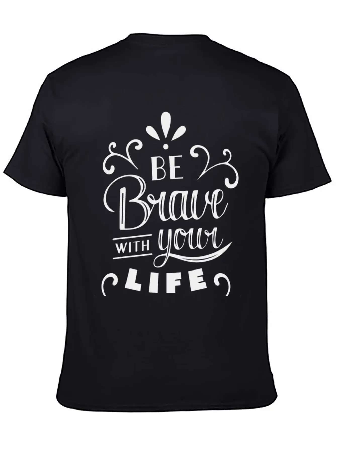 Be Brave With Your Life Basic Graphic T-Shirt – Daily Comfort In Soft Cotton