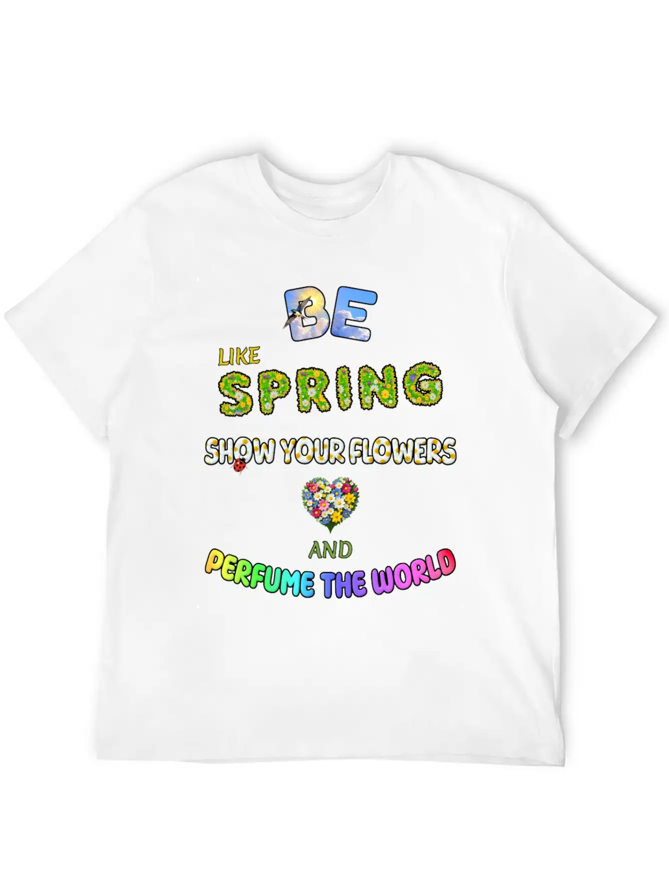 BE LIKE SPRING, SHOW YOUR FLOWERS AND... Simple Everyday Graphic Tee – Lightweight Summer Wear