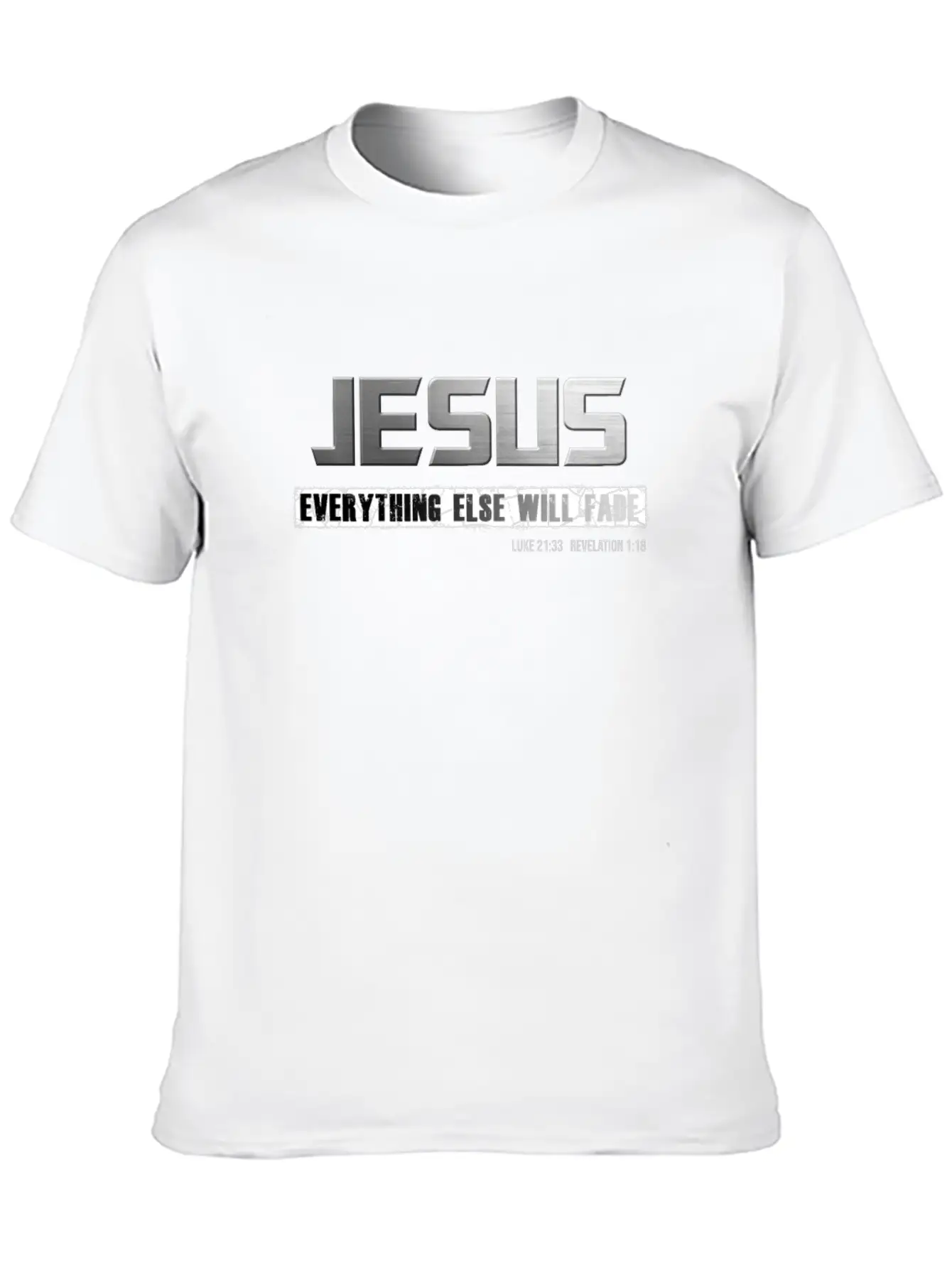 Christian Name JESUS: Everything Else Will Fade Basic Graphic T-Shirt – Daily Comfort In Soft Cotton