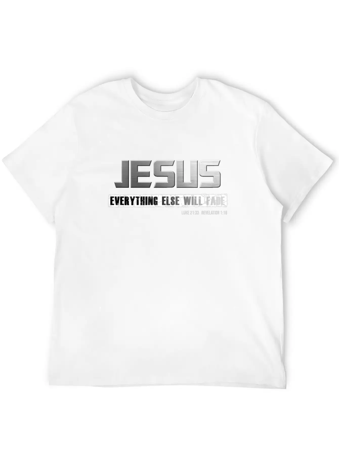 Christian Name JESUS: Everything Else Will Fade Basic Graphic T-Shirt – Daily Comfort In Soft Cotton