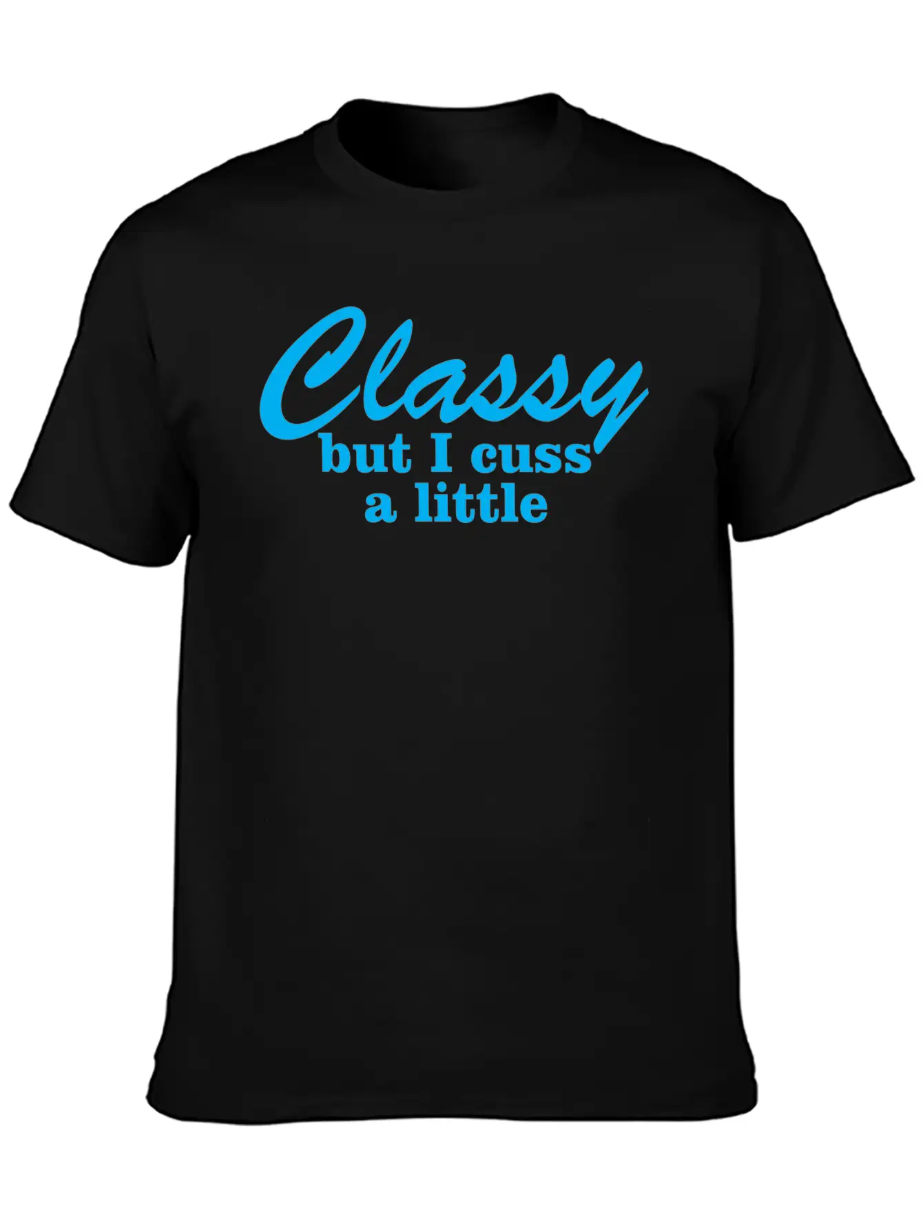 Classy But I Cuss A Little 11 Stylish Everyday T-Shirt – Unisex Basic Cotton Tee