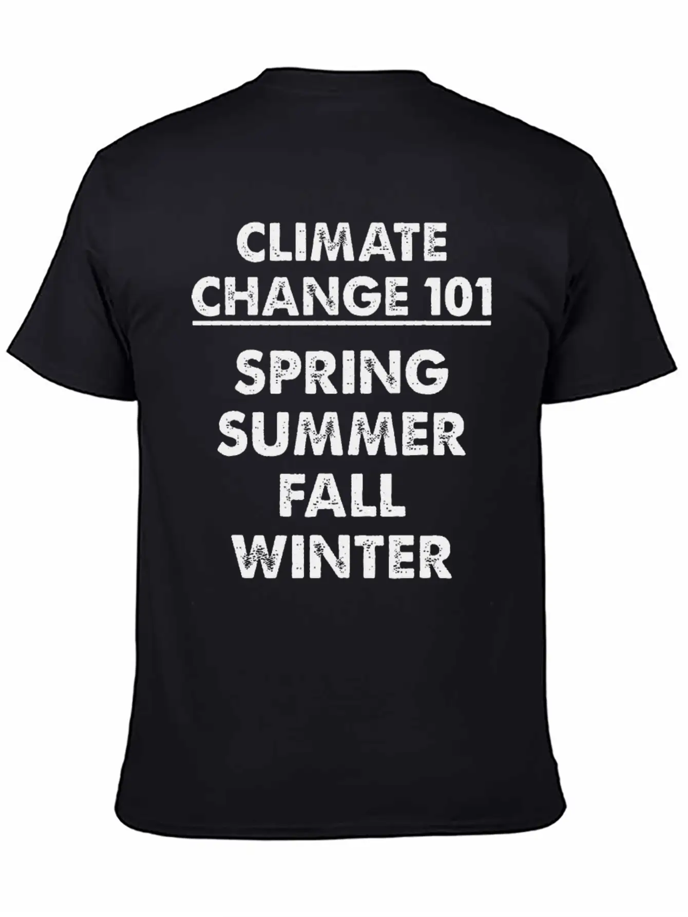 Climate Change 101 Spring Summer Fall Winter Basic Graphic T-Shirt – Daily Comfort In Soft Cotton