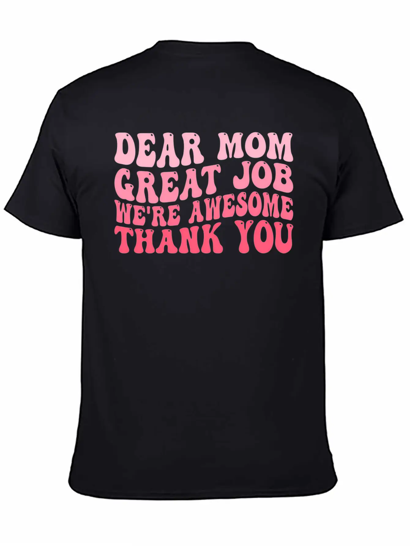 Dear Mom Great Job We'Re Awesome Thank You Mother' Stylish Everyday T-Shirt – Unisex Basic Cotton Tee