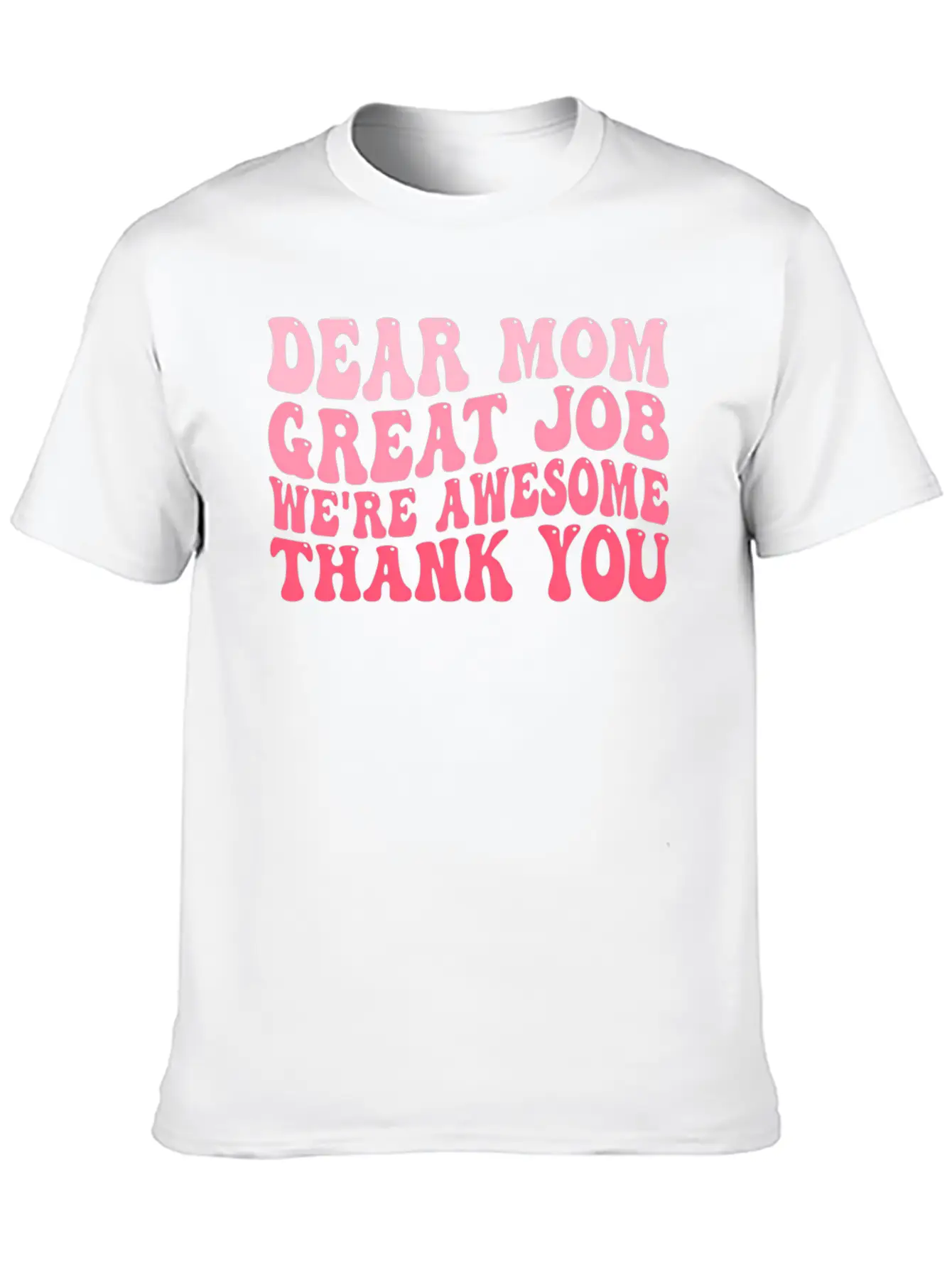 Dear Mom Great Job We'Re Awesome Thank You Mother' Stylish Everyday T-Shirt – Unisex Basic Cotton Tee