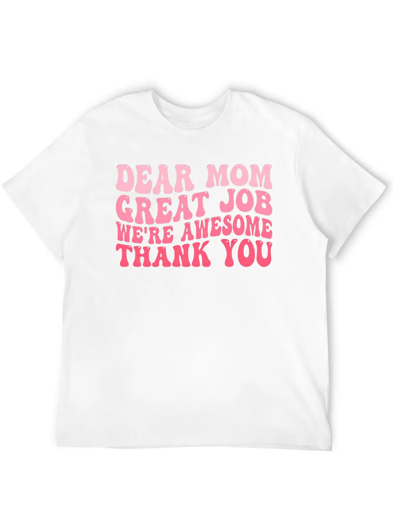 Dear Mom Great Job We'Re Awesome Thank You Mother' Stylish Everyday T-Shirt – Unisex Basic Cotton Tee