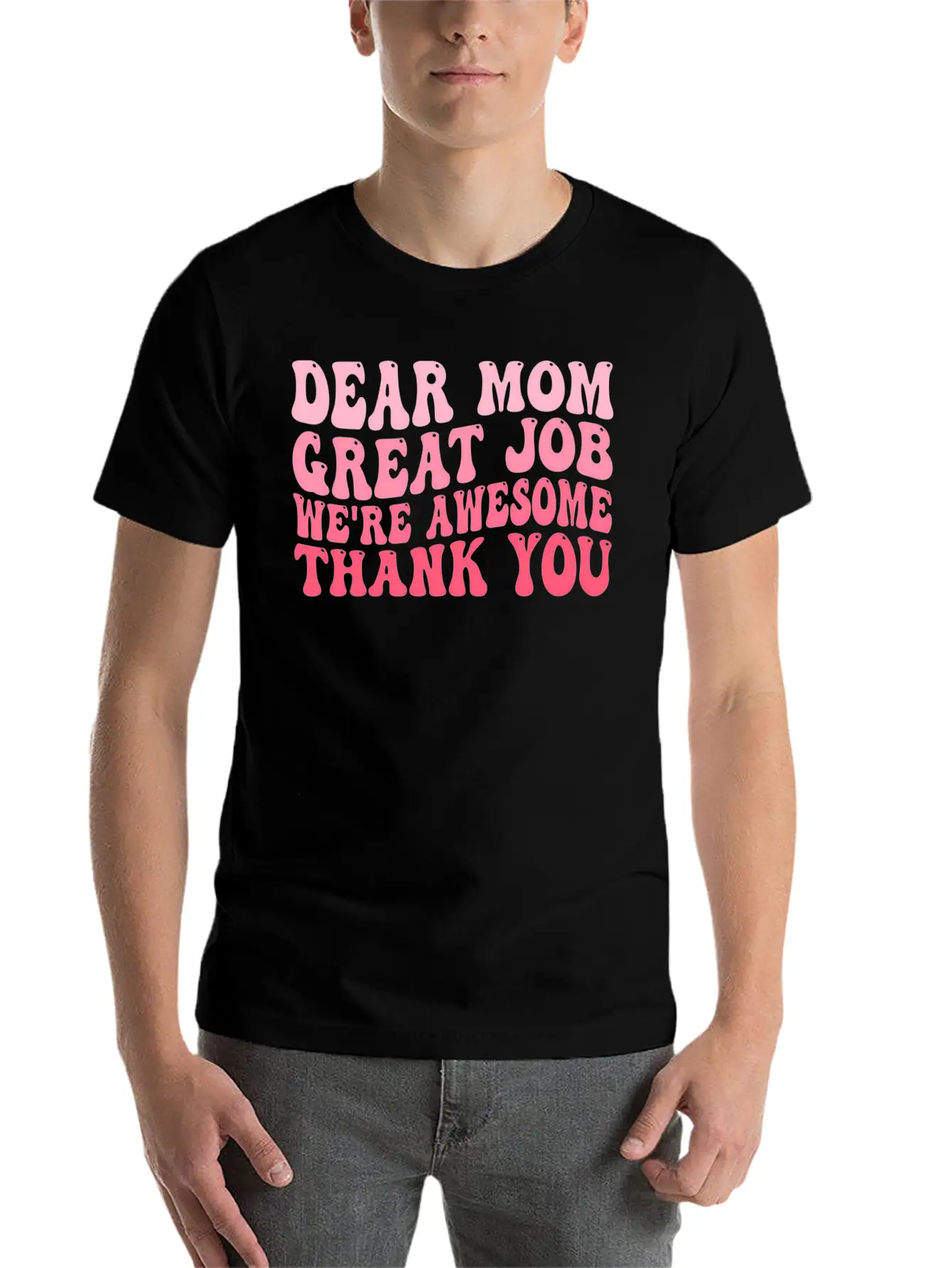 Dear Mom Great Job We'Re Awesome Thank You Mother' Stylish Everyday T-Shirt – Unisex Basic Cotton Tee