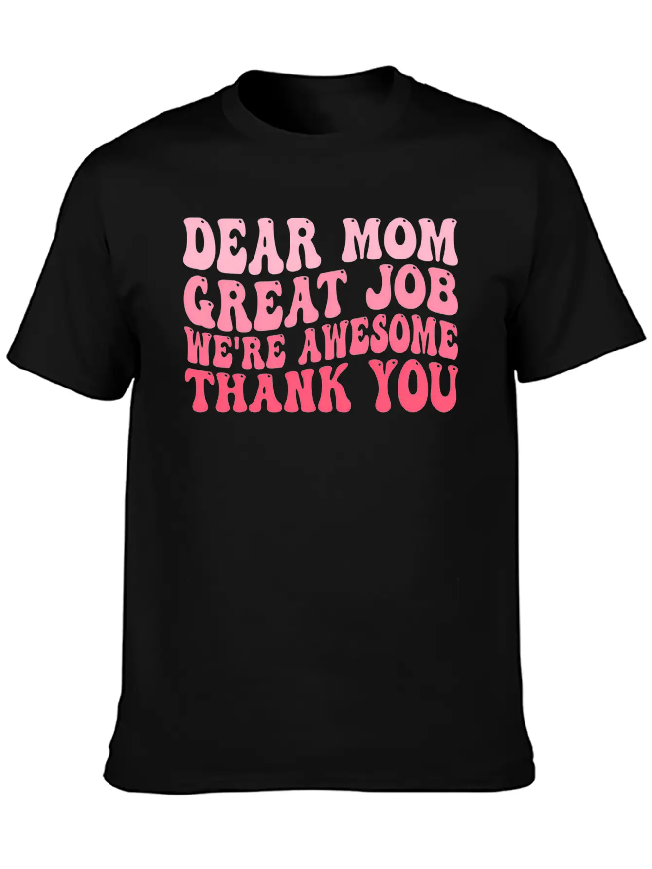 Dear Mom Great Job We'Re Awesome Thank You Mother' Stylish Everyday T-Shirt – Unisex Basic Cotton Tee