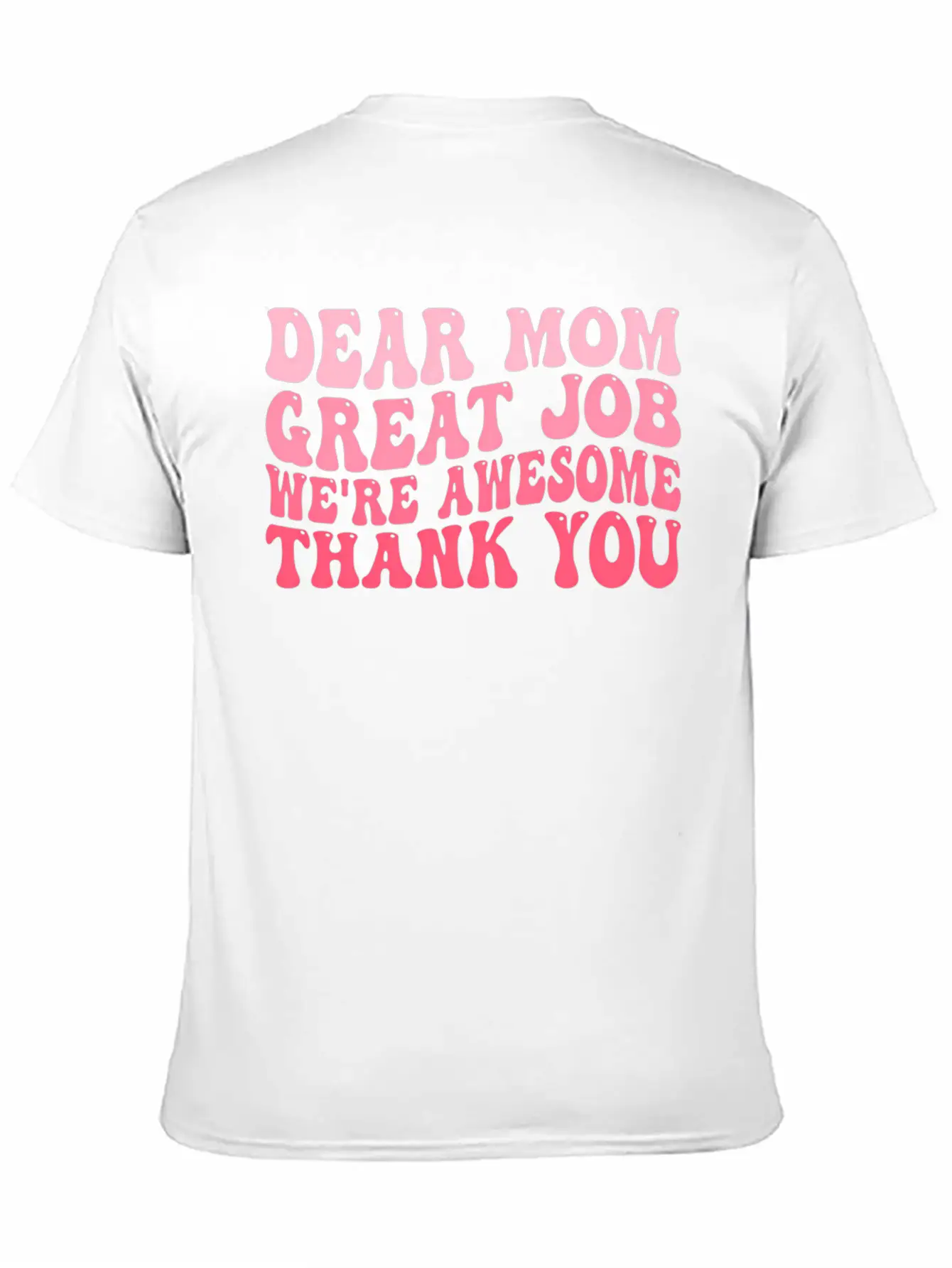 Dear Mom Great Job We'Re Awesome Thank You Mother' Stylish Everyday T-Shirt – Unisex Basic Cotton Tee