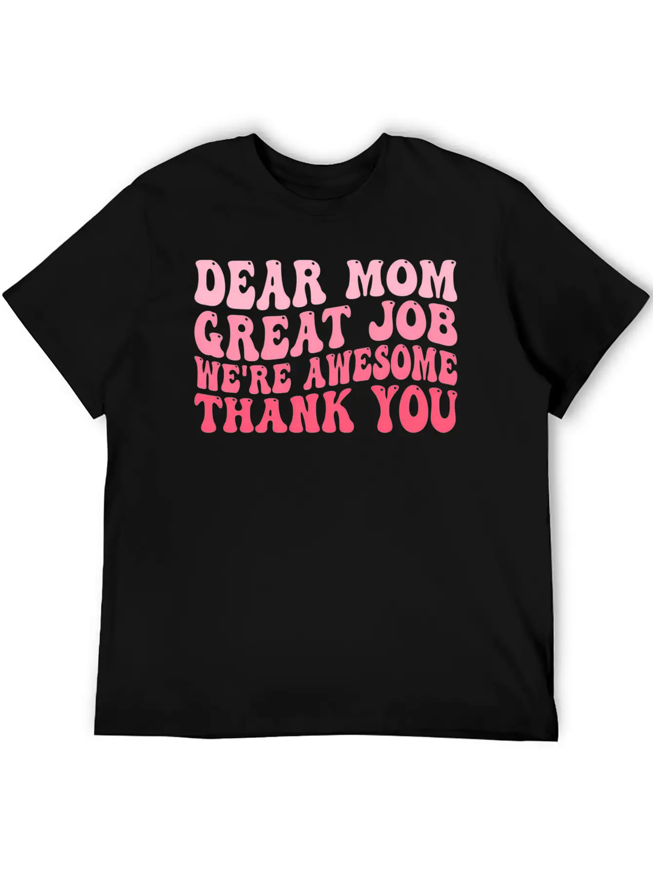 Dear Mom Great Job We'Re Awesome Thank You Mother' Stylish Everyday T-Shirt – Unisex Basic Cotton Tee