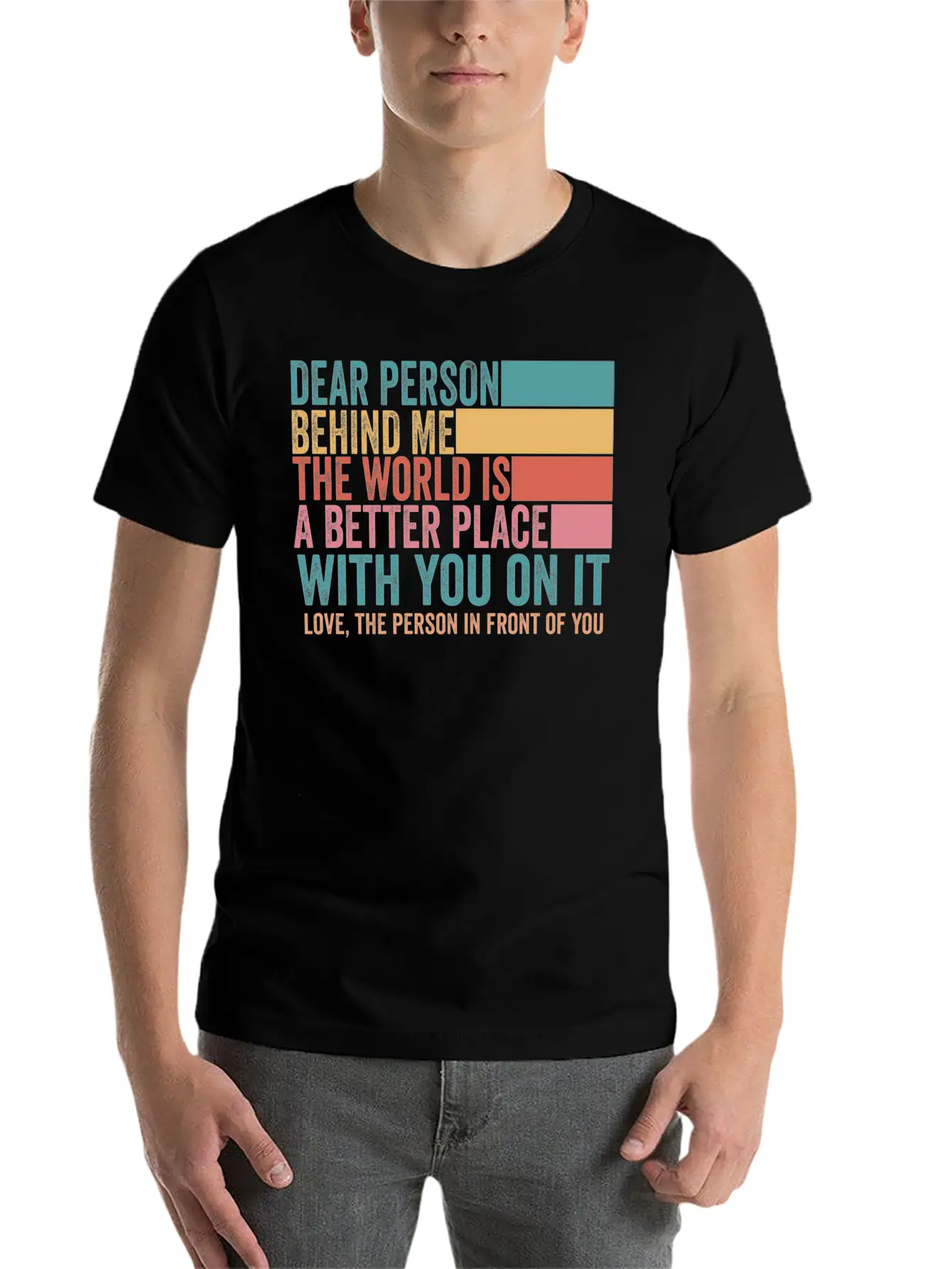 Dear Person Behind Me The World Is A Better Place Stylish Everyday T-Shirt – Unisex Basic Cotton Tee