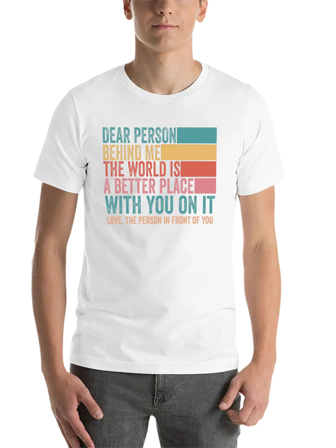 Dear Person Behind Me The World Is A Better Place Stylish Everyday T-Shirt – Unisex Basic Cotton Tee