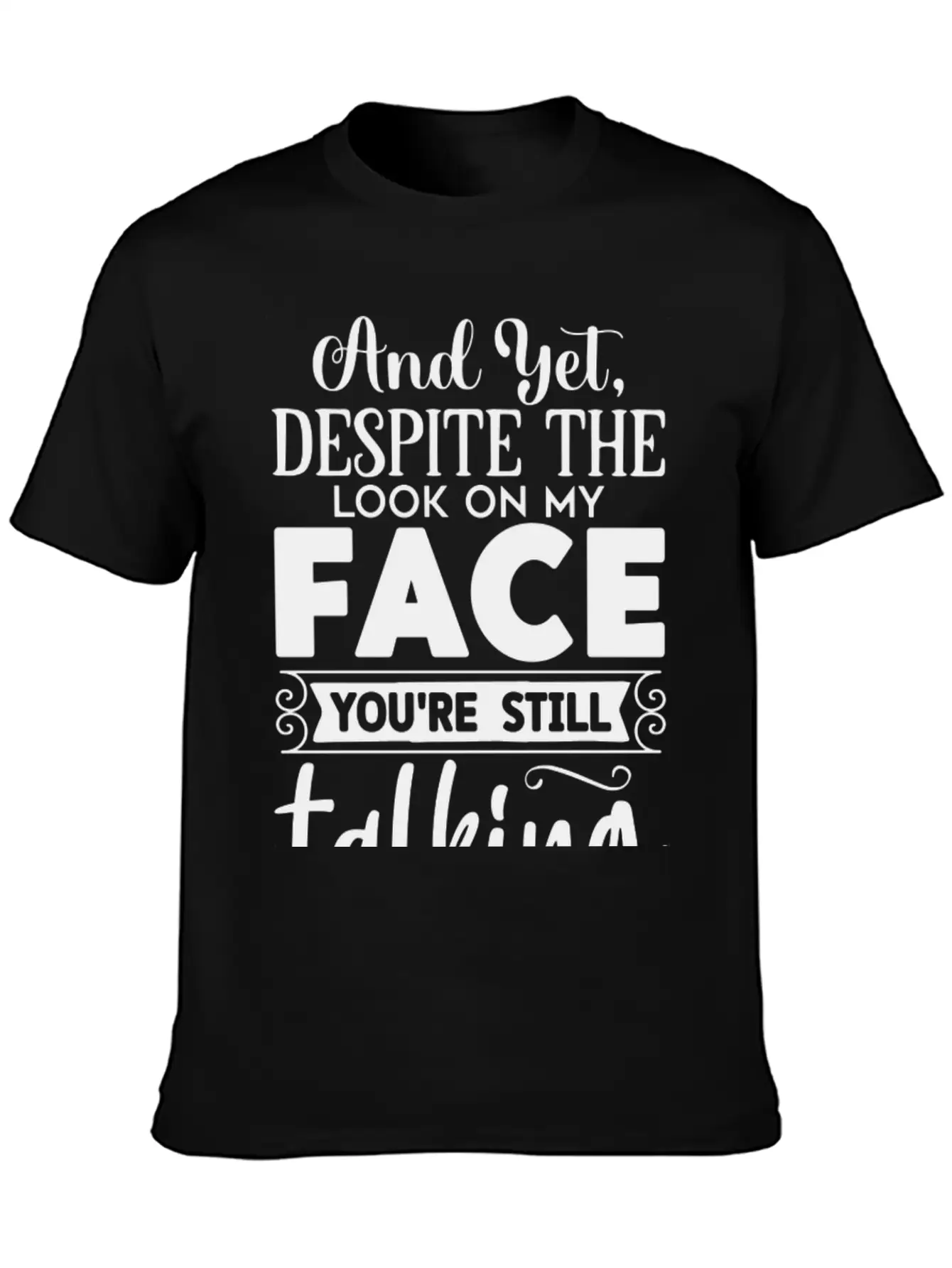 Despite The Look On My Face You're Still Talking Basic Graphic T-Shirt – Daily Comfort In Soft Cotton