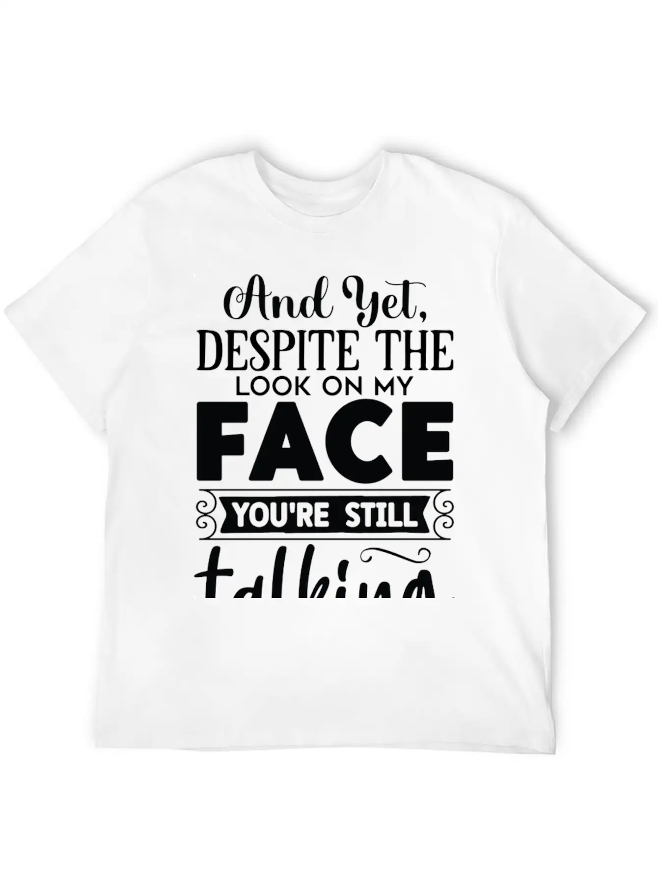 Despite The Look On My Face You're Still Talking Basic Graphic T-Shirt – Daily Comfort In Soft Cotton