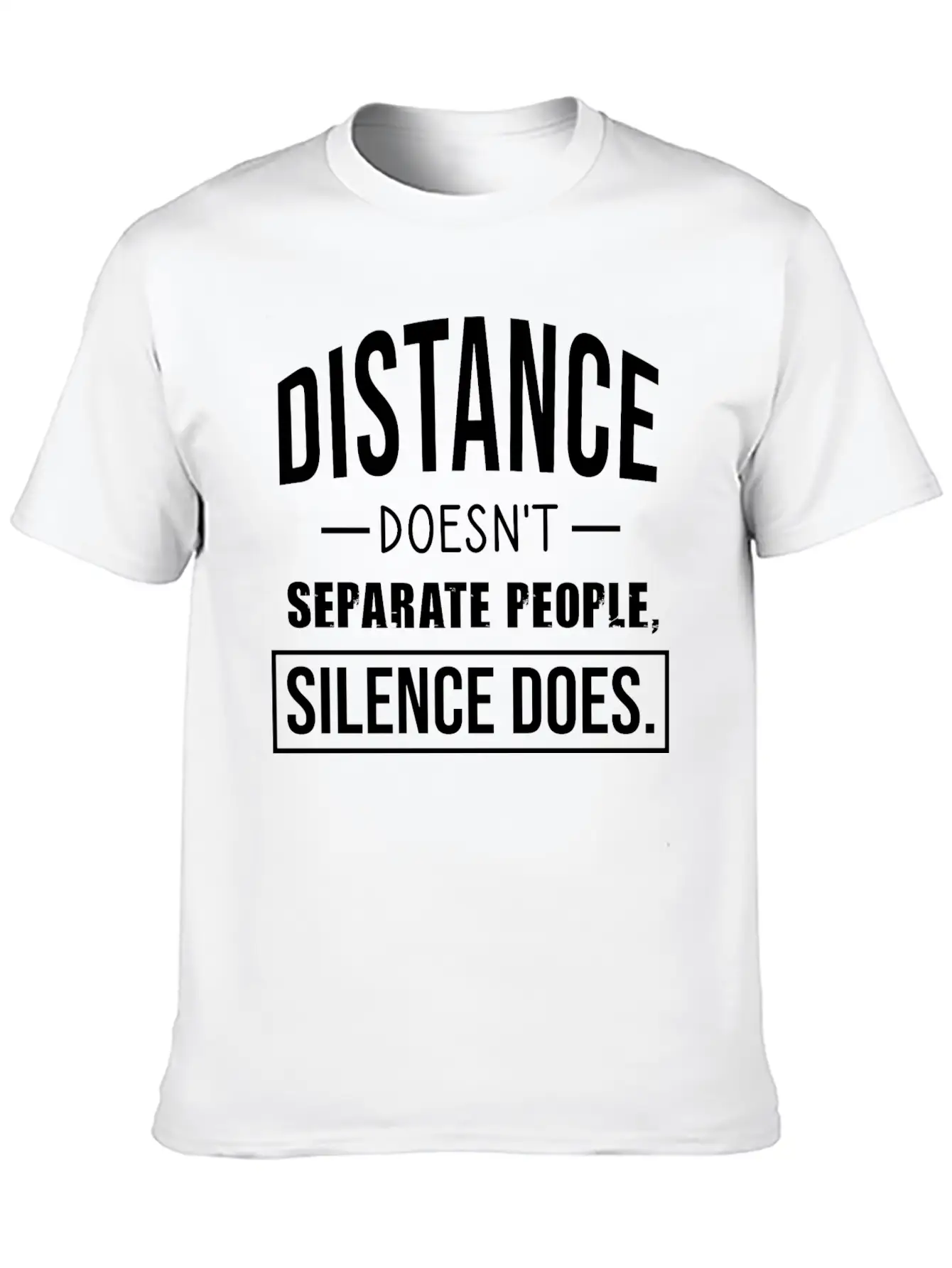 Distance Doesn't Separate People Silence Does Casual Graphic T-Shirt – Simple And Comfortable Daily Wear