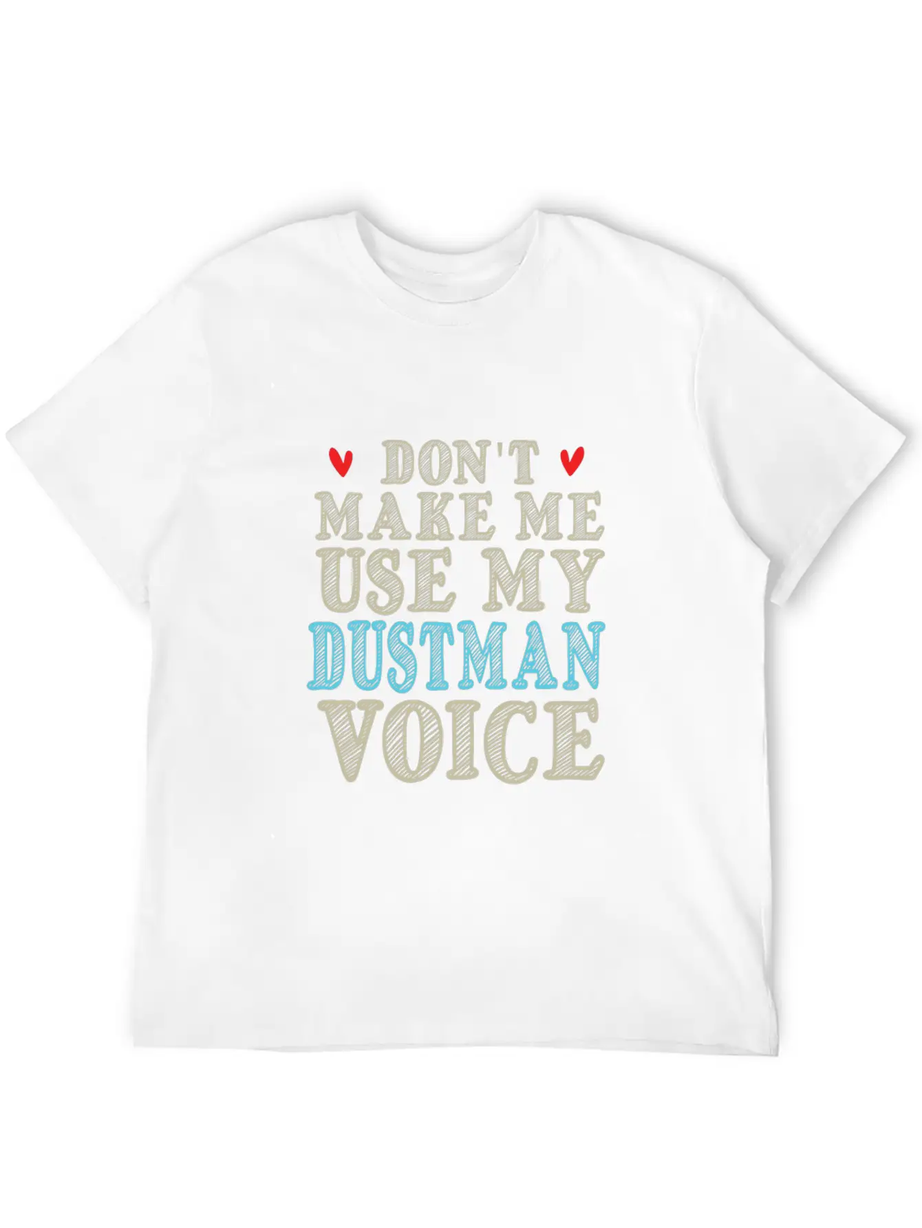 Don't Make Me Use My Dustman Voice Basic Graphic T-Shirt – Daily Comfort In Soft Cotton