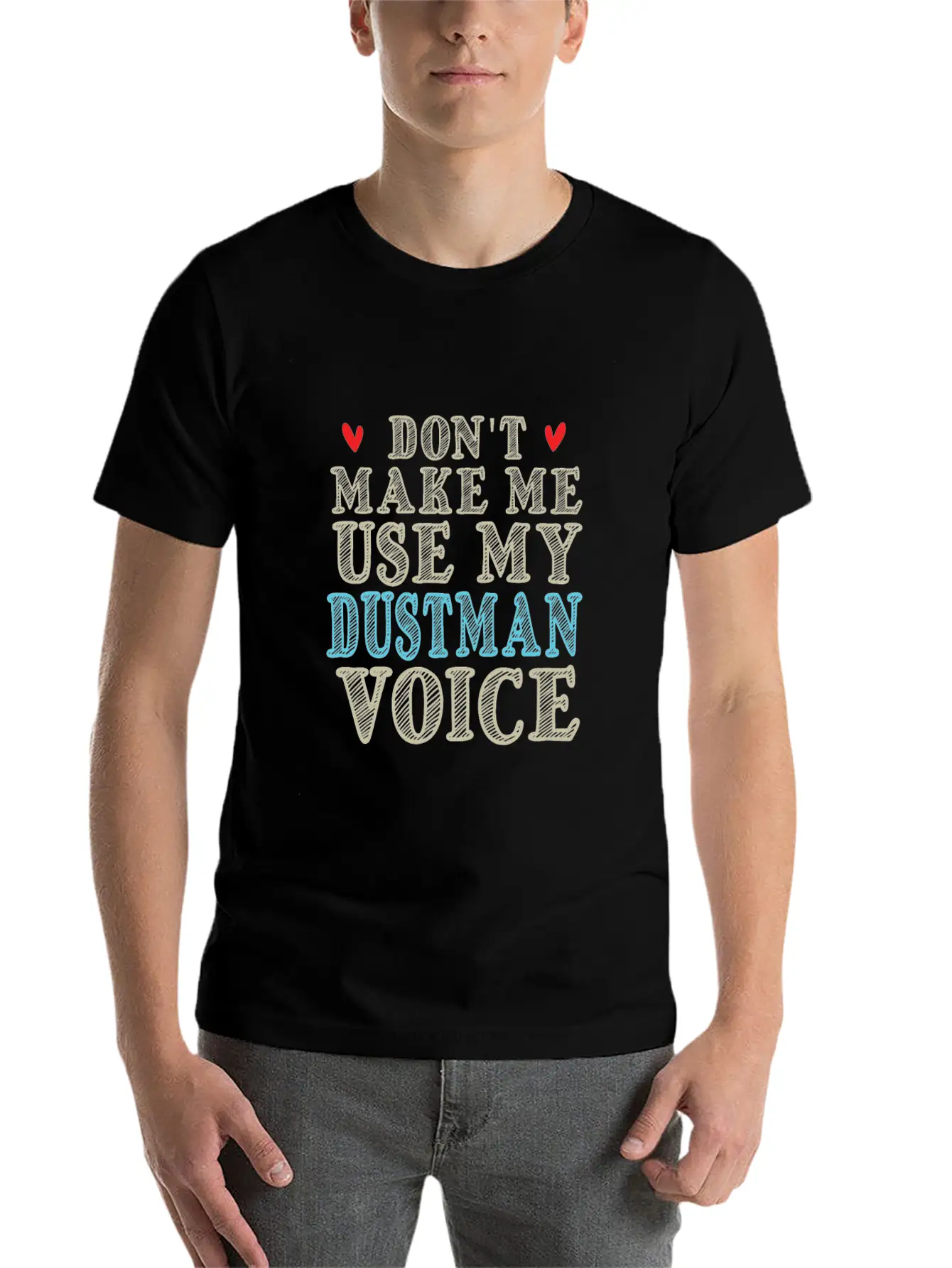 Don't Make Me Use My Dustman Voice Basic Graphic T-Shirt – Daily Comfort In Soft Cotton