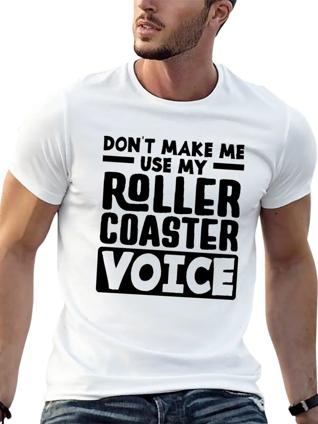 Don't Make Me Use My Roller Coaster Voice Stylish Everyday T-Shirt – Unisex Basic Cotton Tee