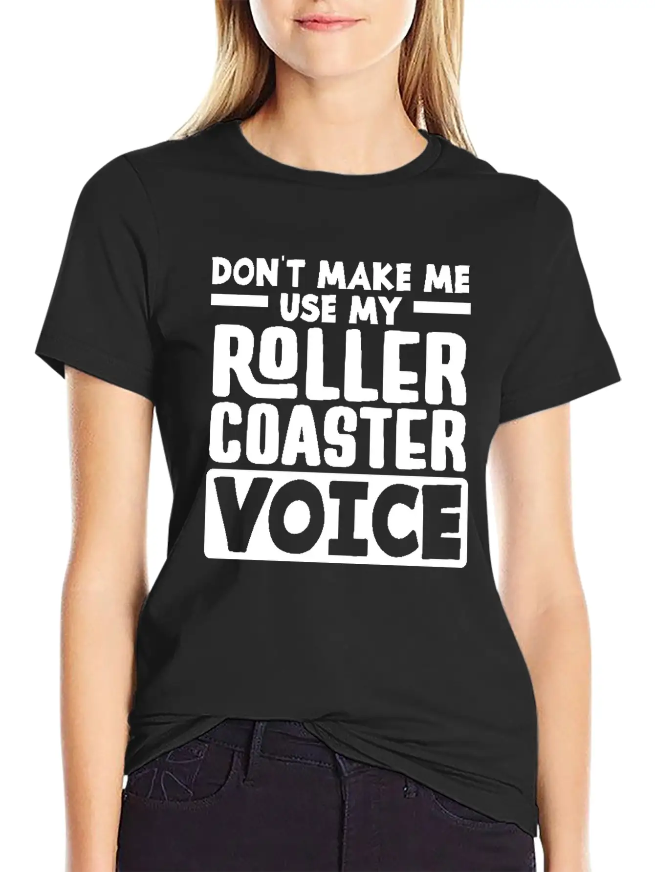 Don't Make Me Use My Roller Coaster Voice Stylish Everyday T-Shirt – Unisex Basic Cotton Tee
