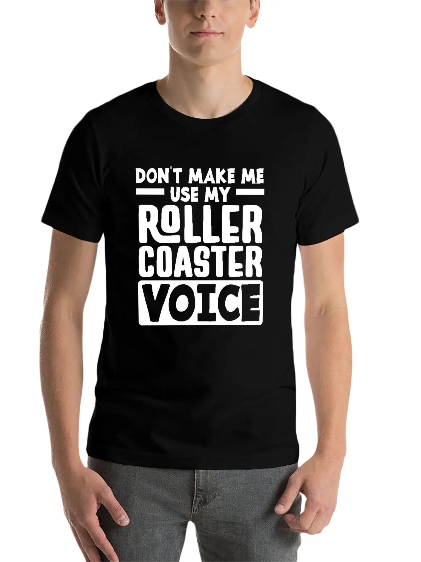 Don't Make Me Use My Roller Coaster Voice Stylish Everyday T-Shirt – Unisex Basic Cotton Tee