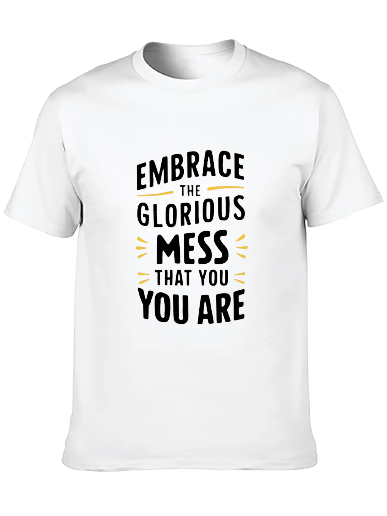 Embrace The Glorious Mess That You Are Stylish Everyday T-Shirt – Unisex Basic Cotton Tee