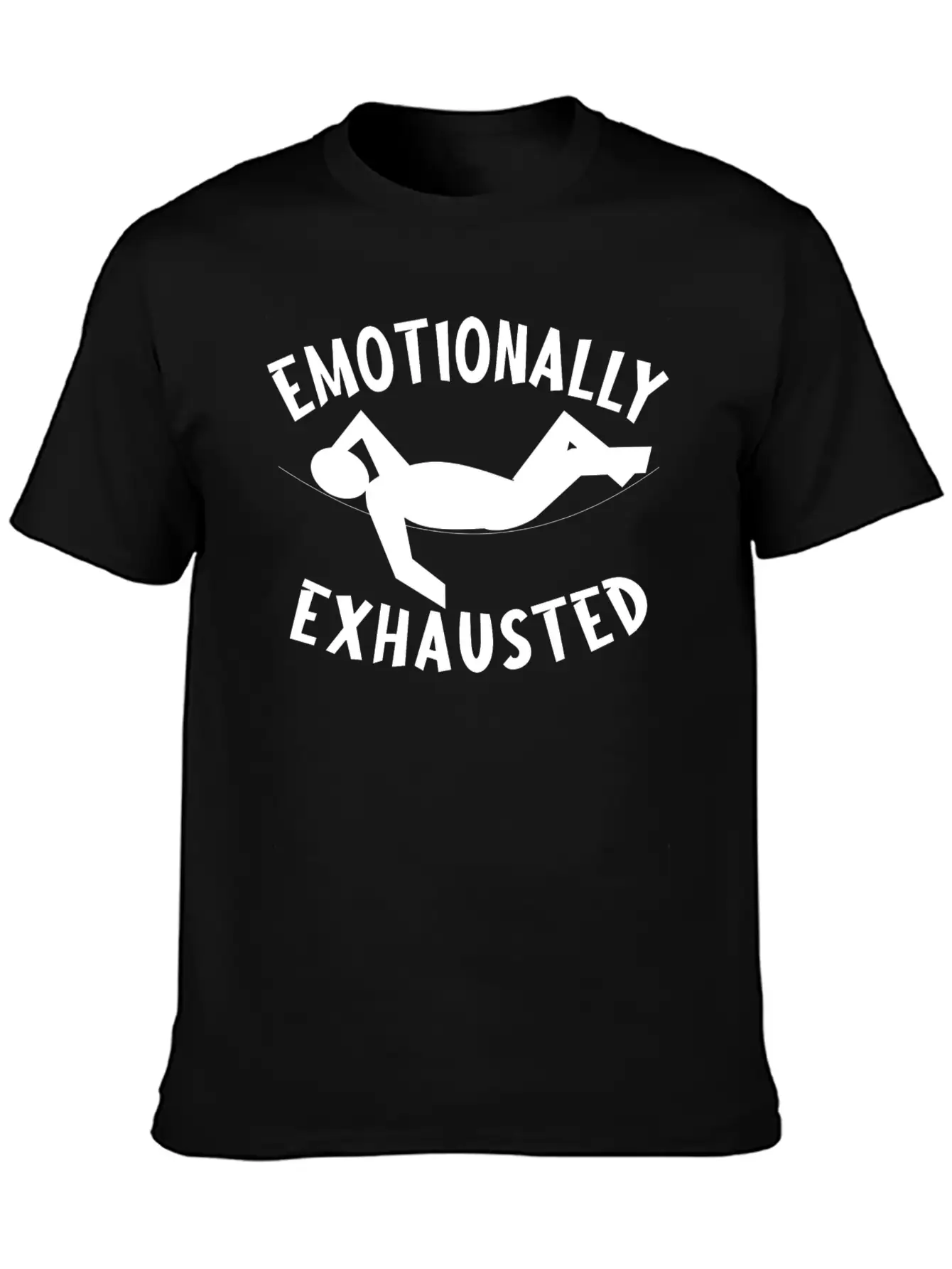 Emotionally Exhausted Cool Design. Relaxed Everyday Tee – Lightweight And Durable Cotton