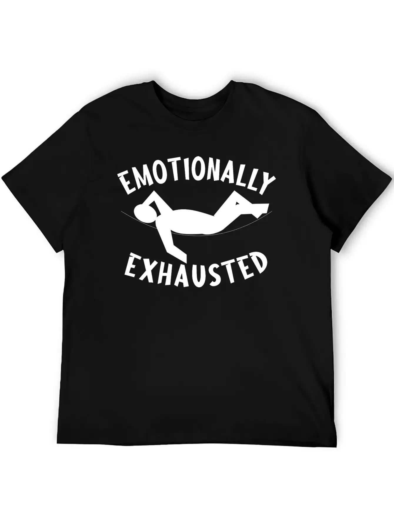Emotionally Exhausted Cool Design. Relaxed Everyday Tee – Lightweight And Durable Cotton