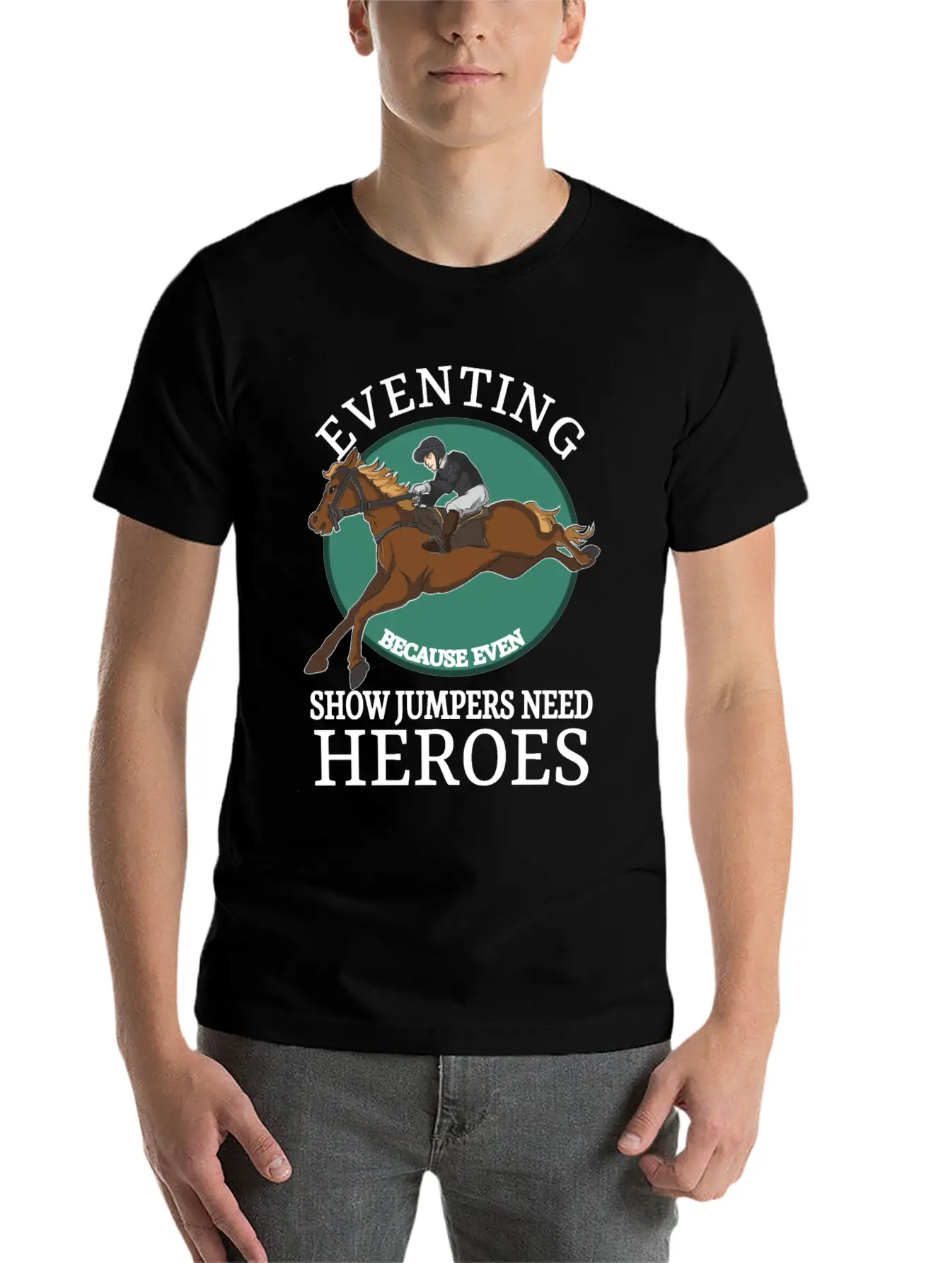 Eventing Because Even Show Jumpers Need Heroes Relaxed Everyday Tee – Lightweight And Durable Cotton