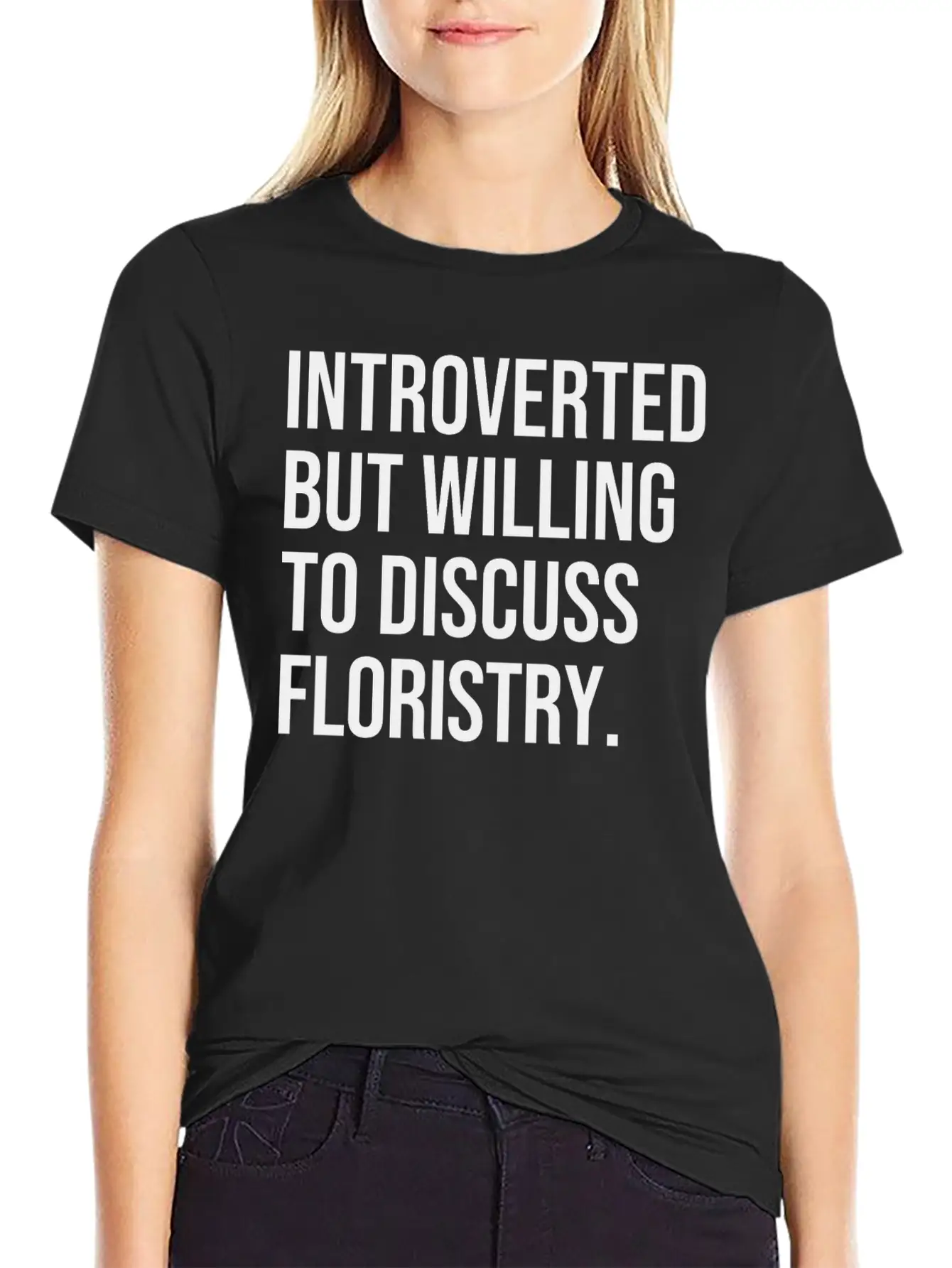 Floristry Funny Introverted Florist Saying Stylish Everyday T-Shirt – Unisex Basic Cotton Tee
