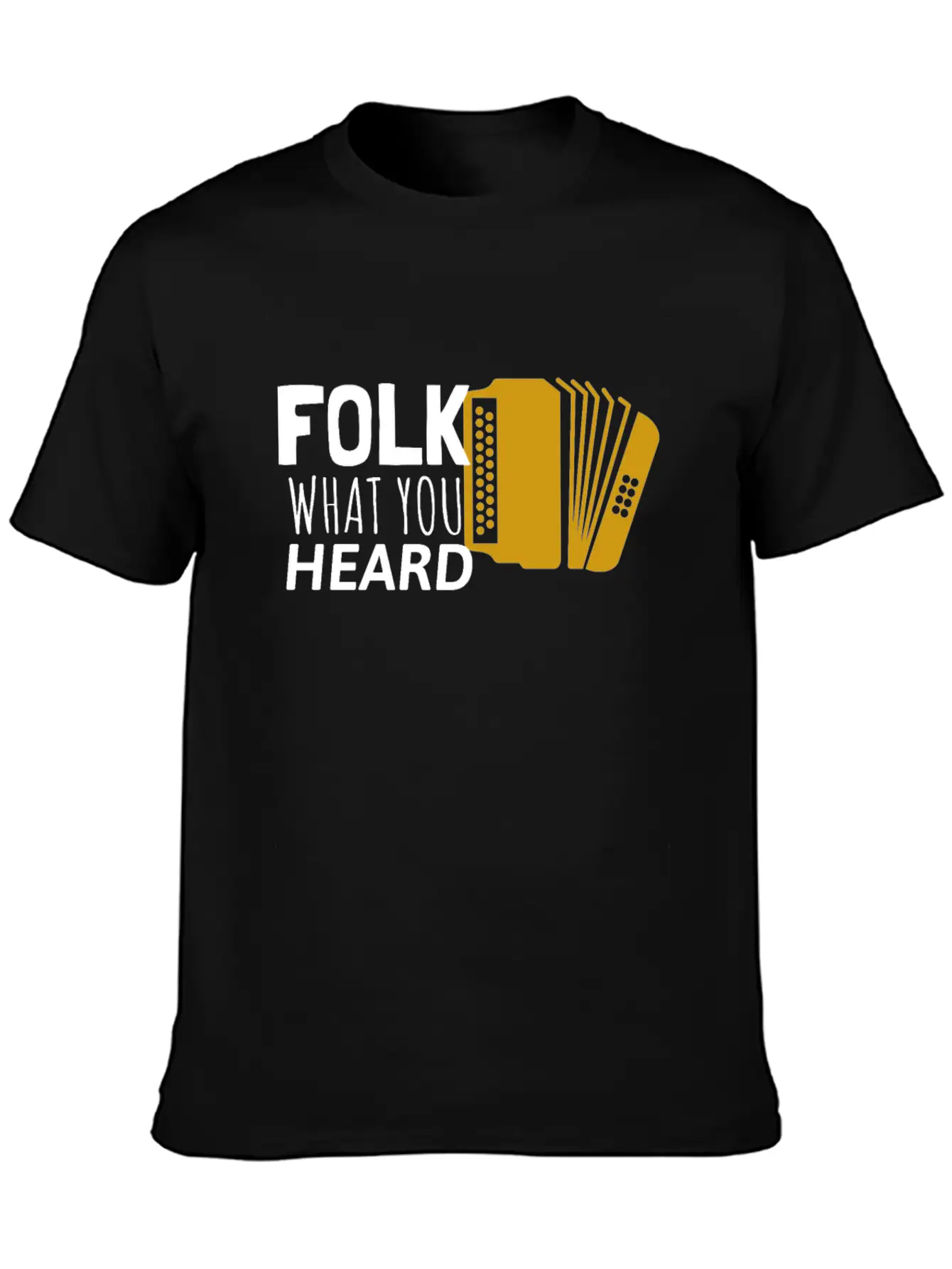 Folk What You Heard Accordion Folk Music Stylish Everyday T-Shirt – Unisex Basic Cotton Tee