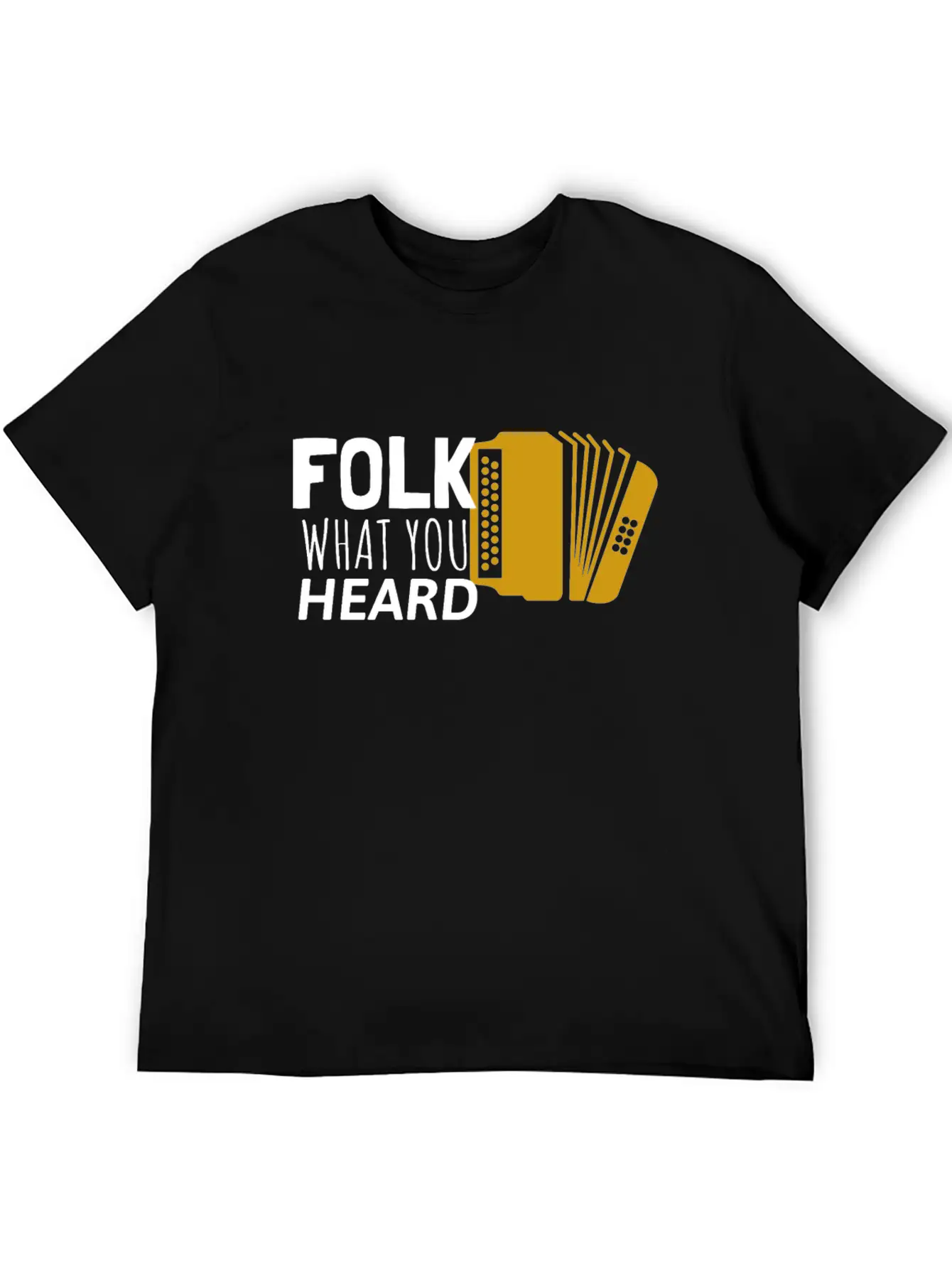 Folk What You Heard Accordion Folk Music Stylish Everyday T-Shirt – Unisex Basic Cotton Tee