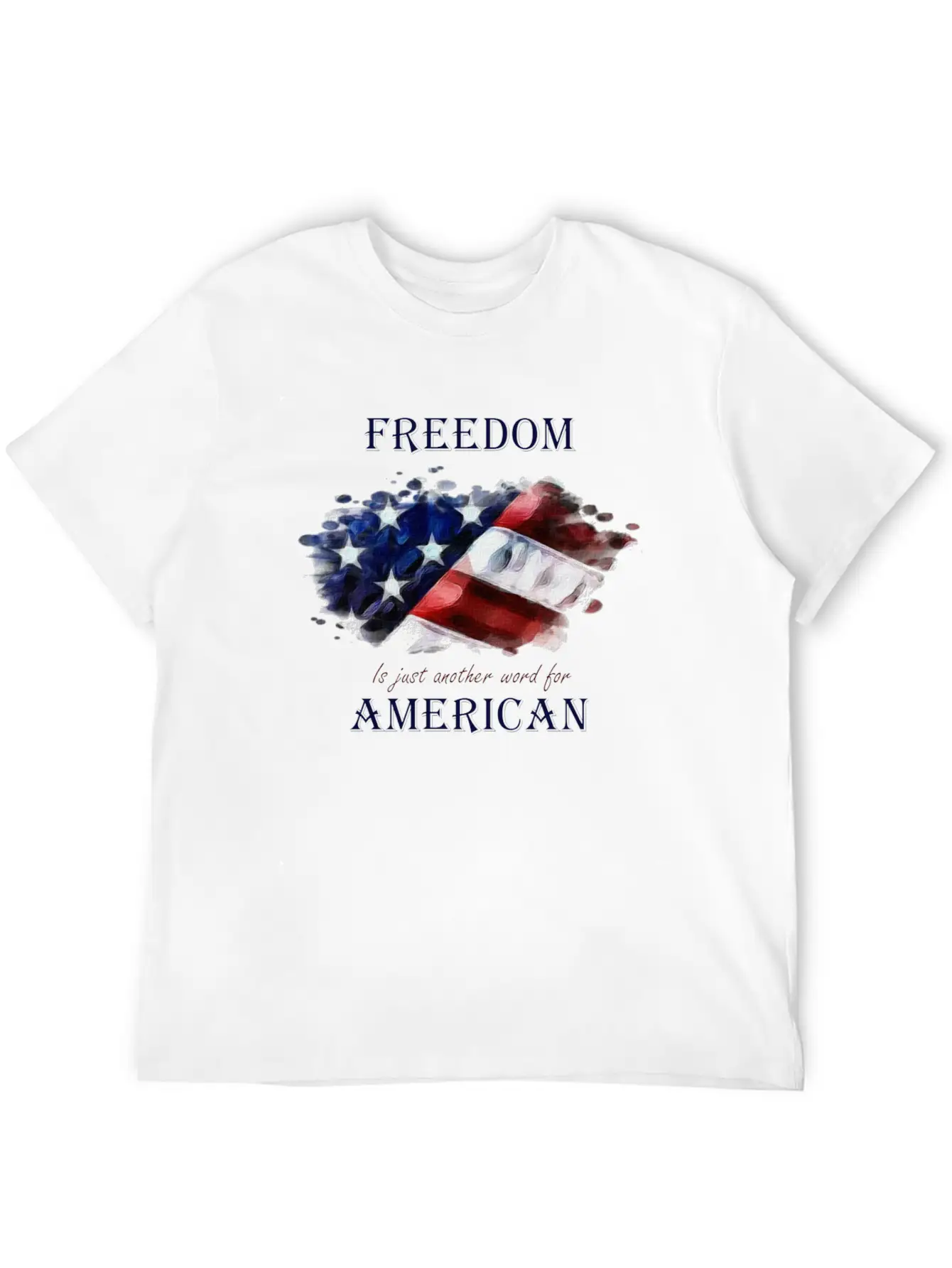 Freedom Is Just Another Word For American Basic Graphic T-Shirt – Daily Comfort In Soft Cotton