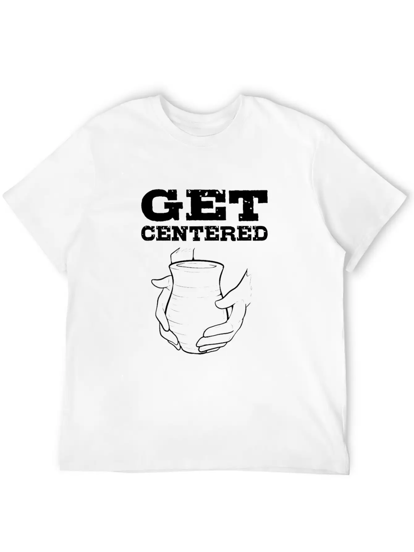 Get Centered. For Pottery Makers, Potters And Basic Graphic T-Shirt – Daily Comfort In Soft Cotton