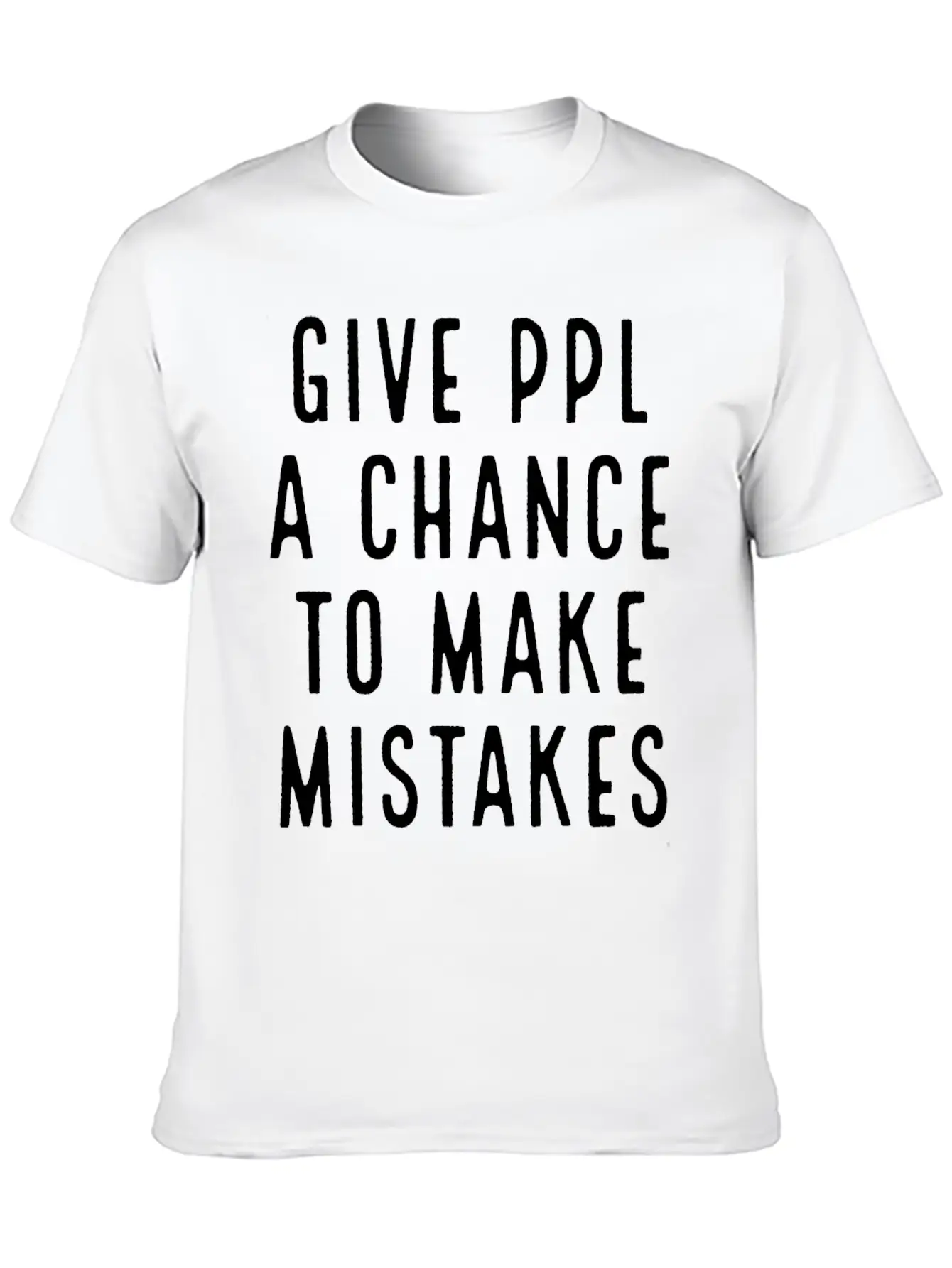 Give Ppl A Chance To Make Mistakes Stylish Everyday T-Shirt – Unisex Basic Cotton Tee