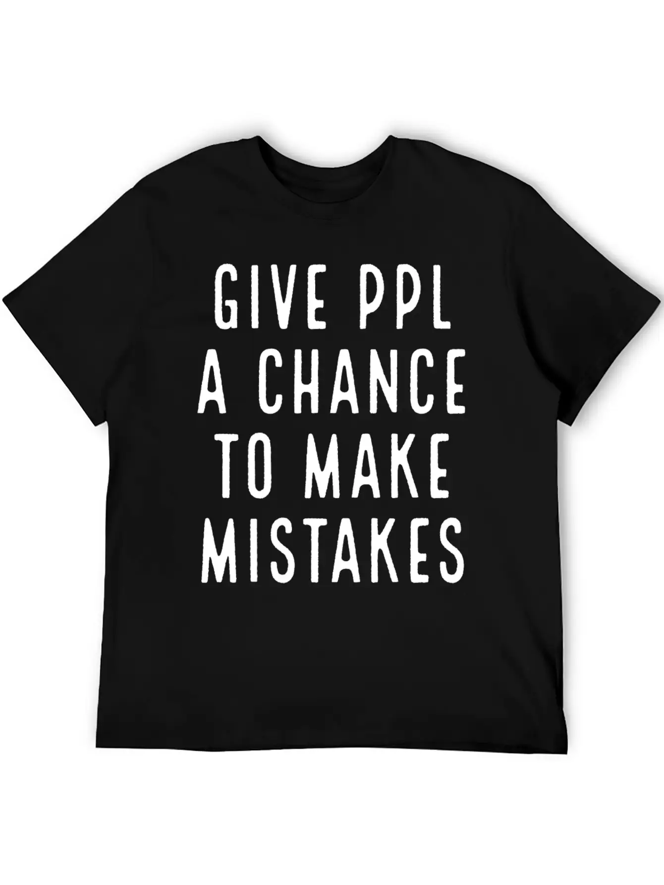Give Ppl A Chance To Make Mistakes Stylish Everyday T-Shirt – Unisex Basic Cotton Tee