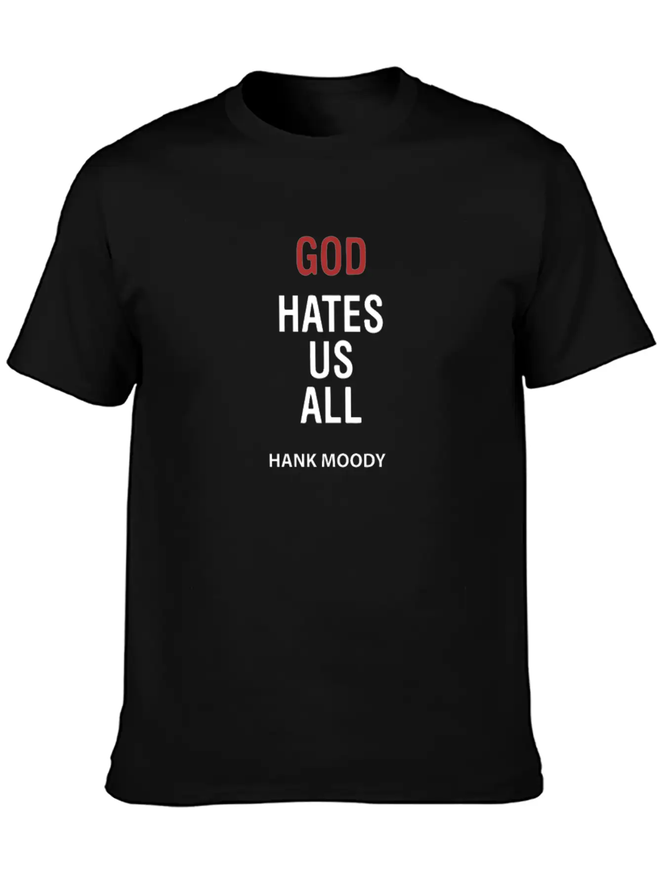 God Hates Us All Hank Moody Basic Graphic T-Shirt – Daily Comfort In Soft Cotton