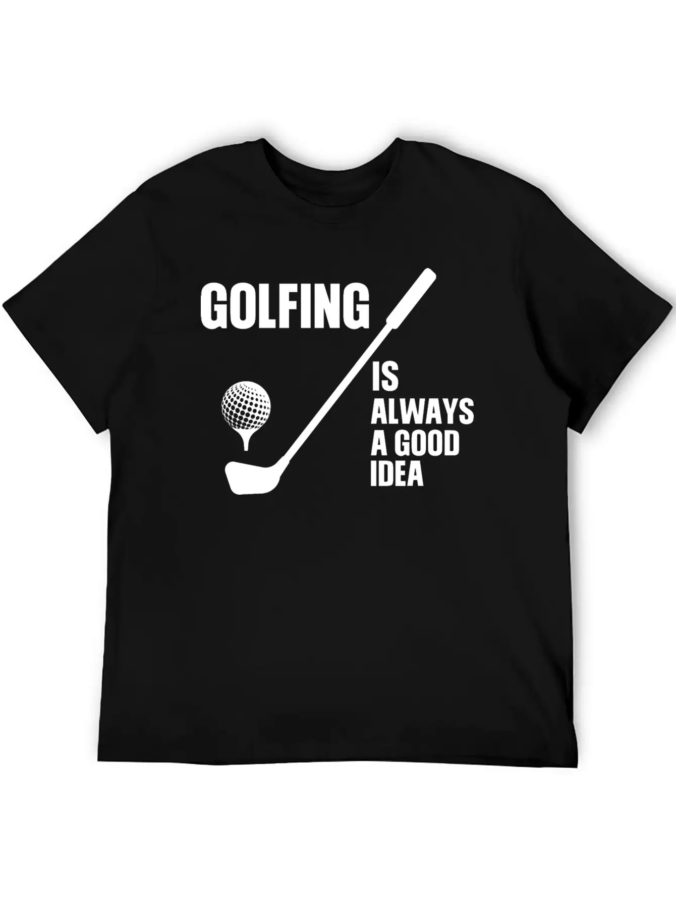 Golfing Is Always A Good Idea T Shirt Stylish Everyday T-Shirt – Unisex Basic Cotton Tee