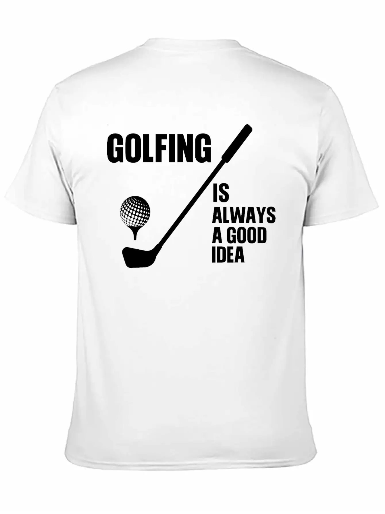 Golfing Is Always A Good Idea T Shirt Stylish Everyday T-Shirt – Unisex Basic Cotton Tee