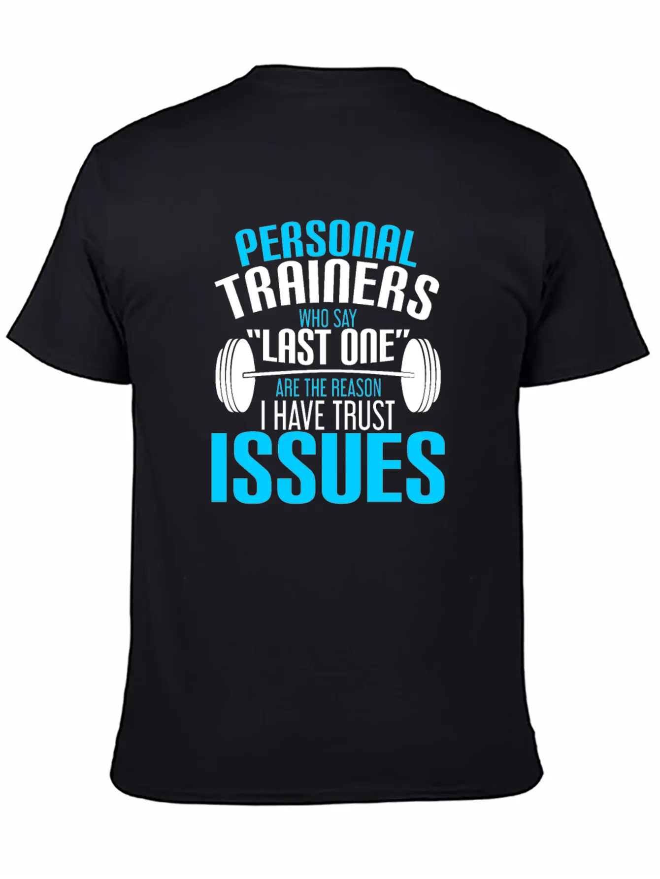 Gym - Personal Trainers Who Say Last One Are The Casual Graphic T-Shirt – Simple And Comfortable Daily Wear