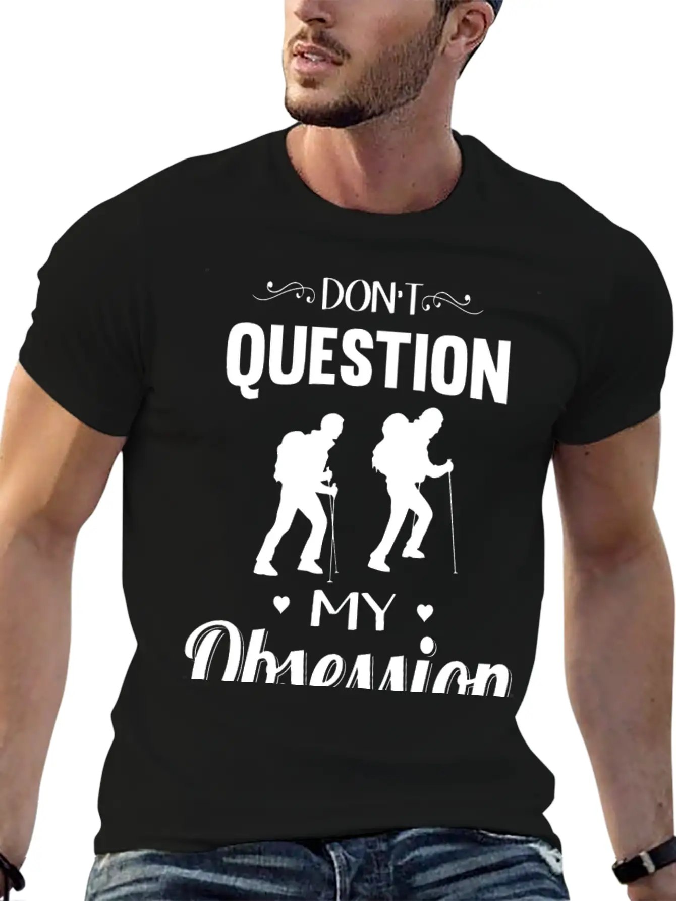 Hiking - Don't Question, Hiking Is My Obsession Stylish Everyday T-Shirt – Unisex Basic Cotton Tee