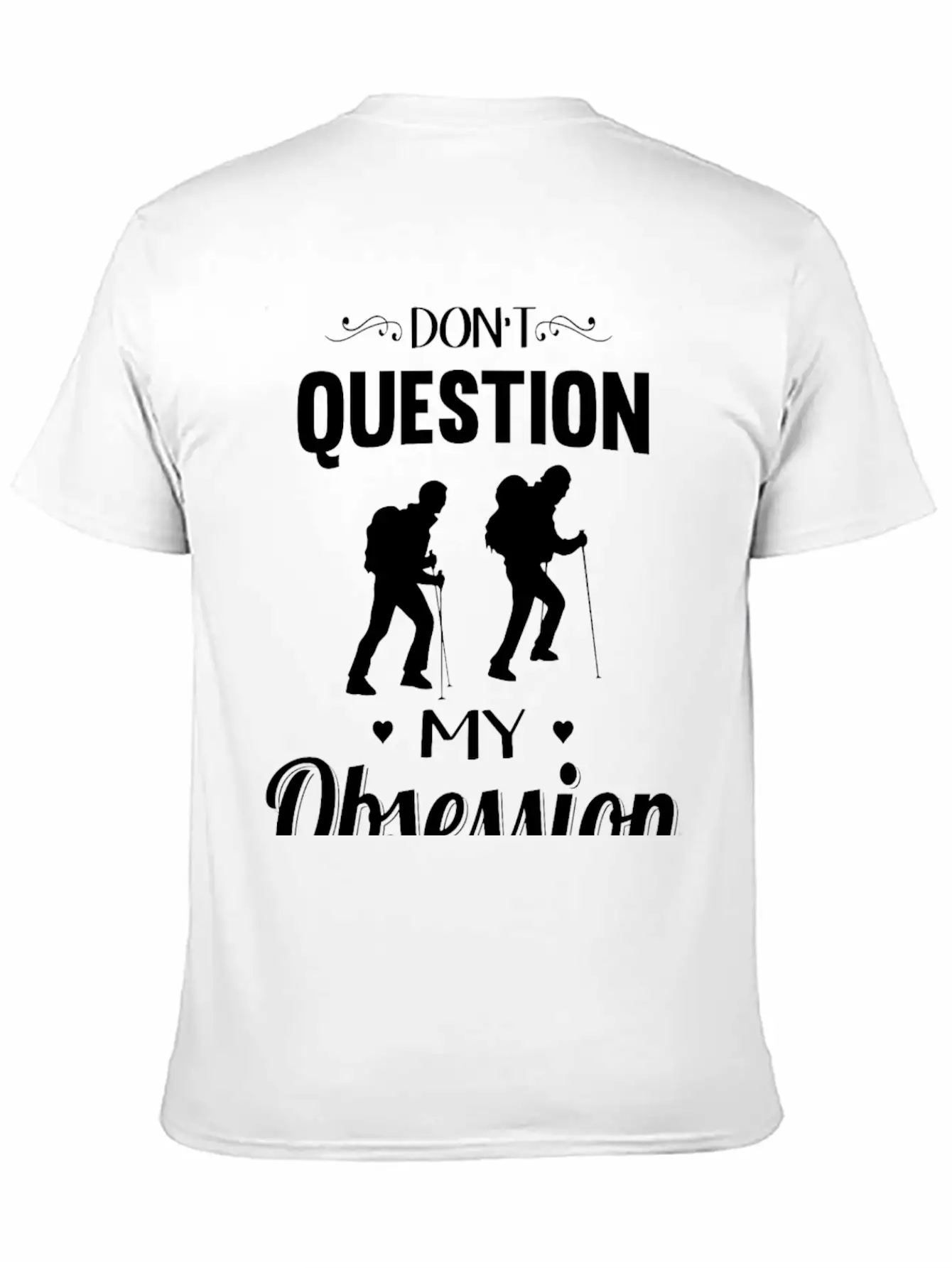 Hiking - Don't Question, Hiking Is My Obsession Stylish Everyday T-Shirt – Unisex Basic Cotton Tee